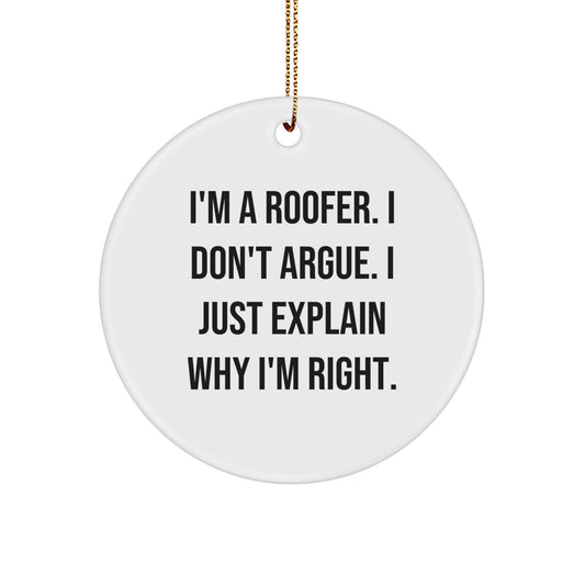 Funny Roofer Gifts for Men - Circle Ornament Quote 'I'm A Roofer. I Don't Argue...' - Gifts from Husband for Christmas - Image 1