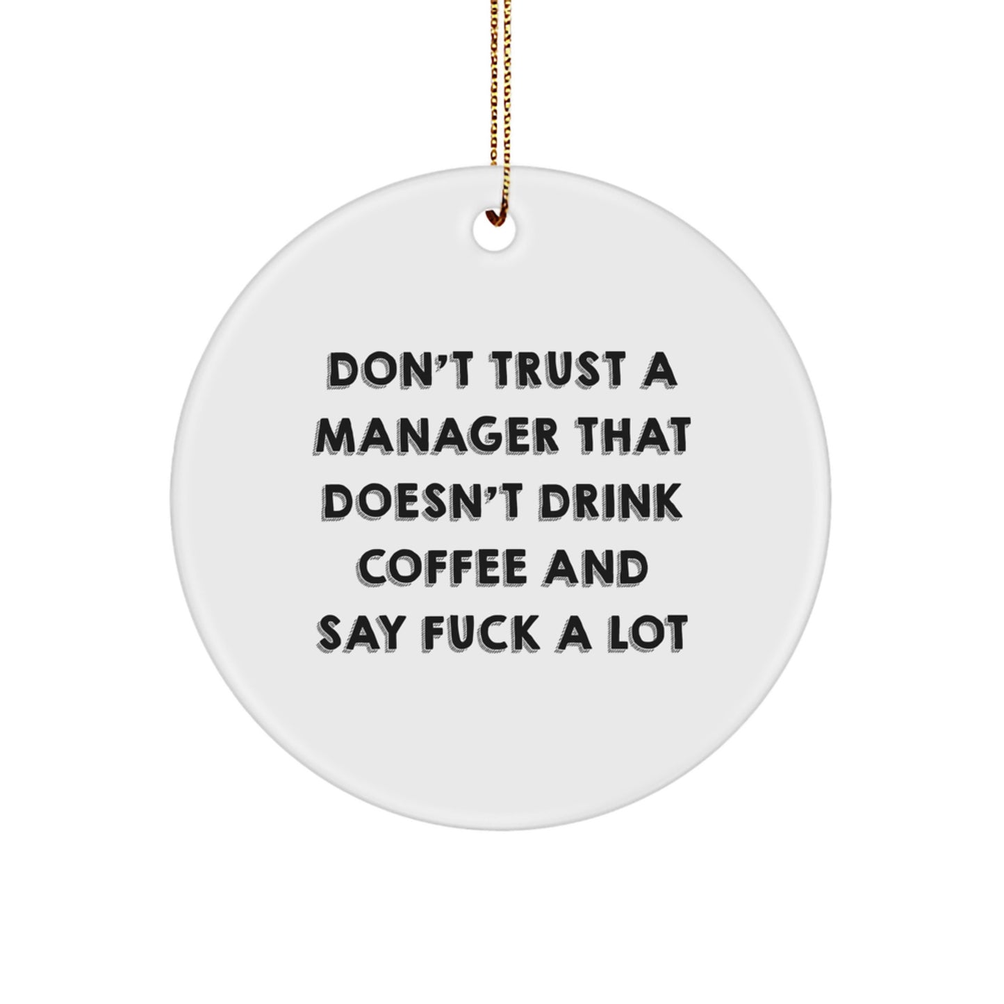Funny Manager Gifts, Don't Trust A Manager That Doesn't Drink Coffee And Say F--k A Lot, Circle Ornament for Christmas Unique Gifts from Family - Image 1