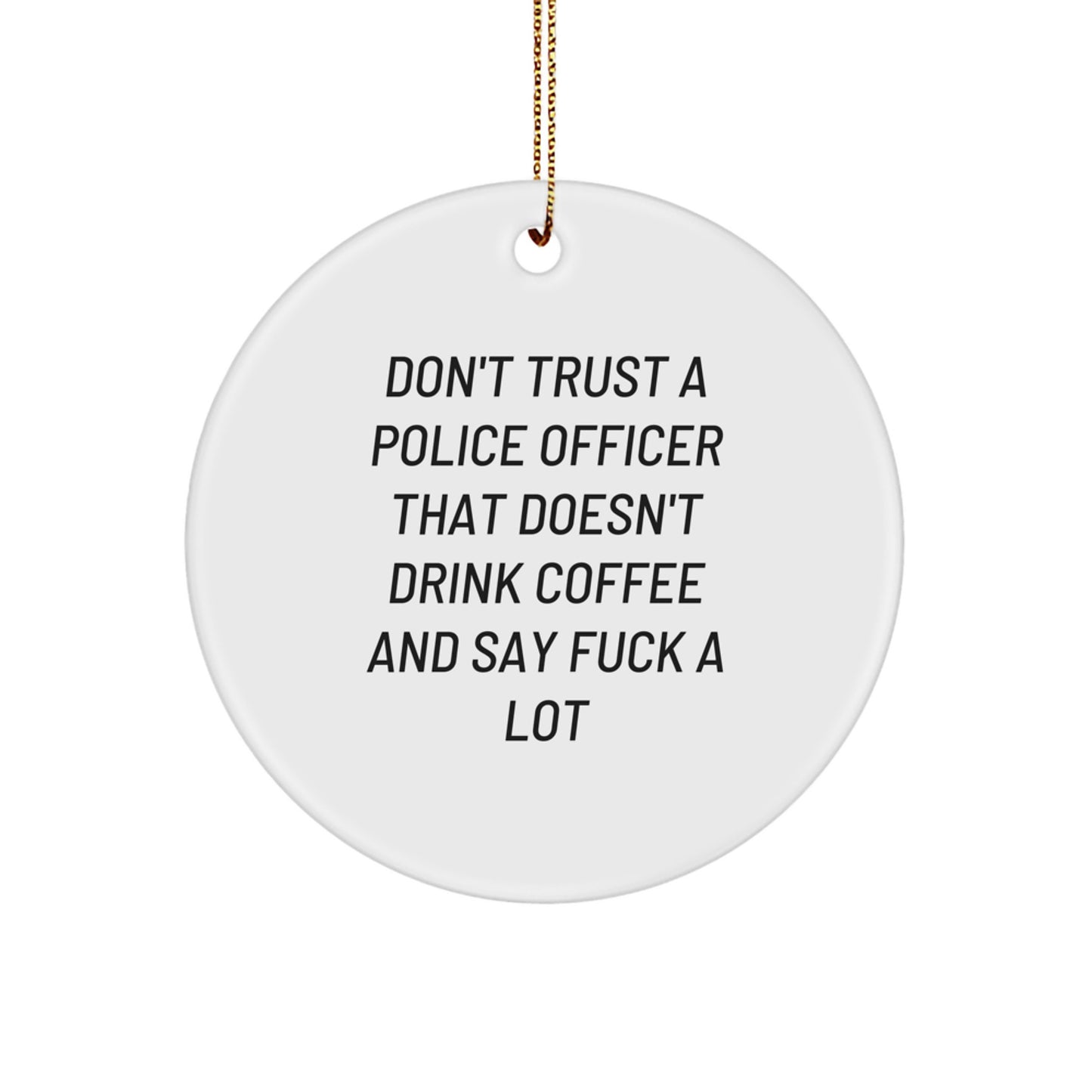Funny Police Officer Gifts for Men from Friends and Family - Don't Trust A Police Officer That Doesn't Drink Coffee And Say F--k A Lot Christmas Unique Gifts - Image 1