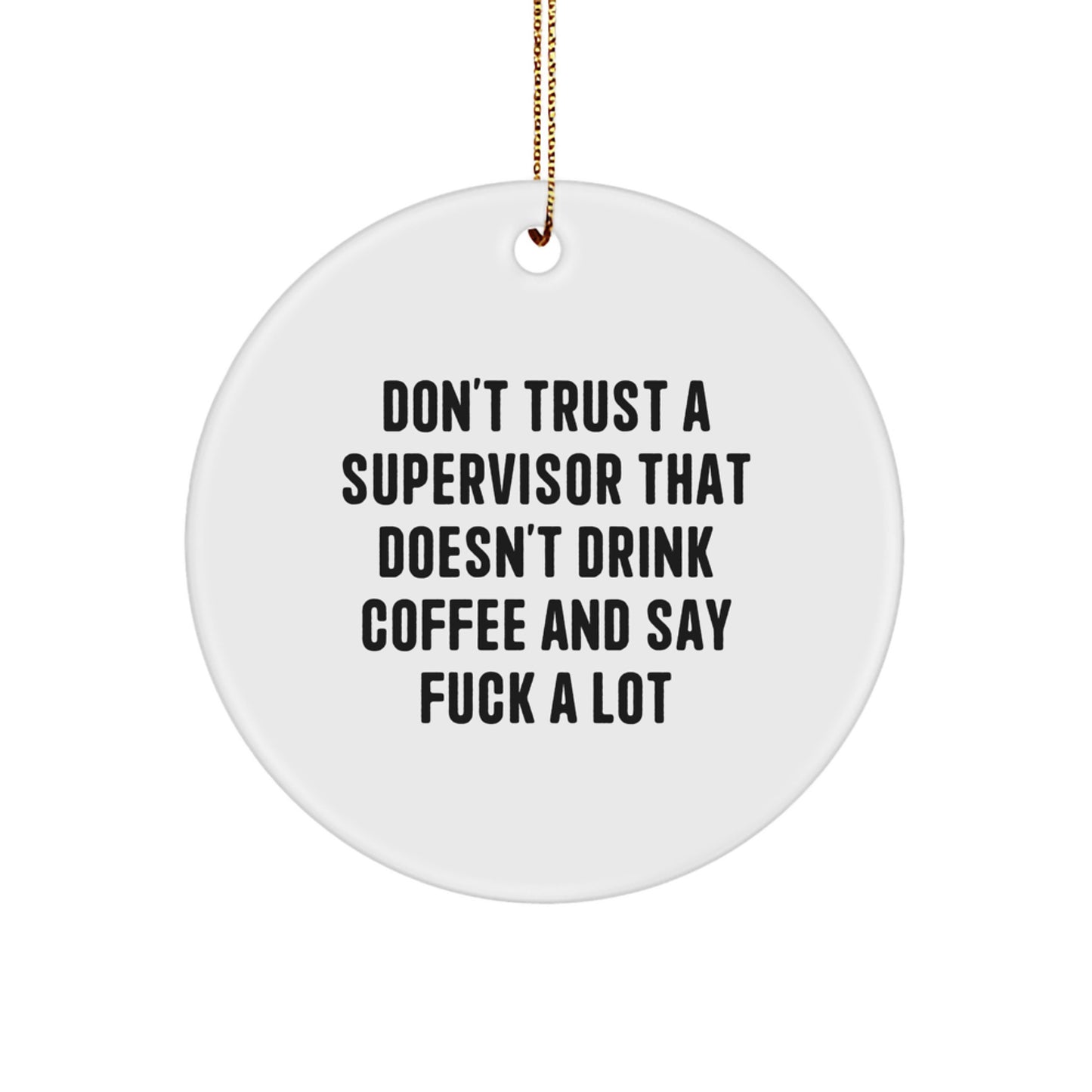 Funny Supervisor Gifts for Men Women Coworkers Christmas Unique Circle Ornaments with 'Don't Trust A Supervisor That Doesn't Drink Coffee And Say F--k A Lot' Humor Gifts from Friends and Family - Image 1
