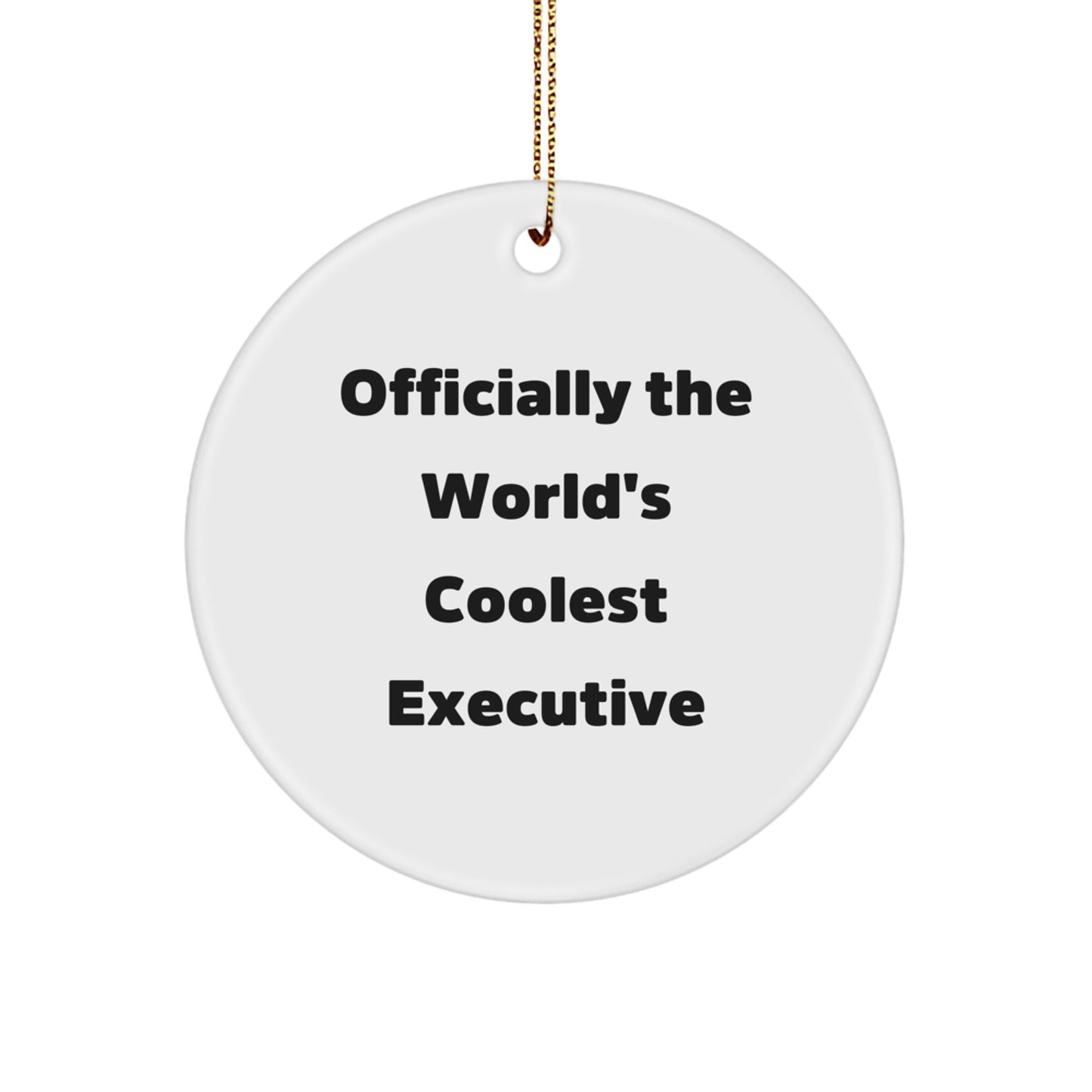 Funny Executive Circle Ornament - Gifts from Family and Friends for Men or Women - Unique Christmas Unique Gifts for Executive, Officially The World's Coolest Executive - Image 1