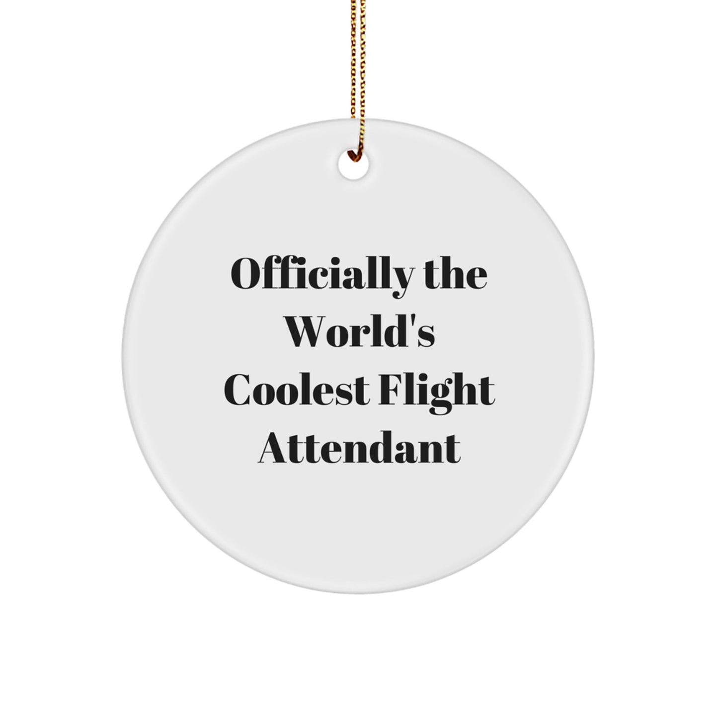 Funny Flight Attendant Gifts for Men, Women, Friends, Coworkers, Family - Officially The World's Coolest Flight Attendant Circle Ornament for Christmas Unique Gifts - Image 1