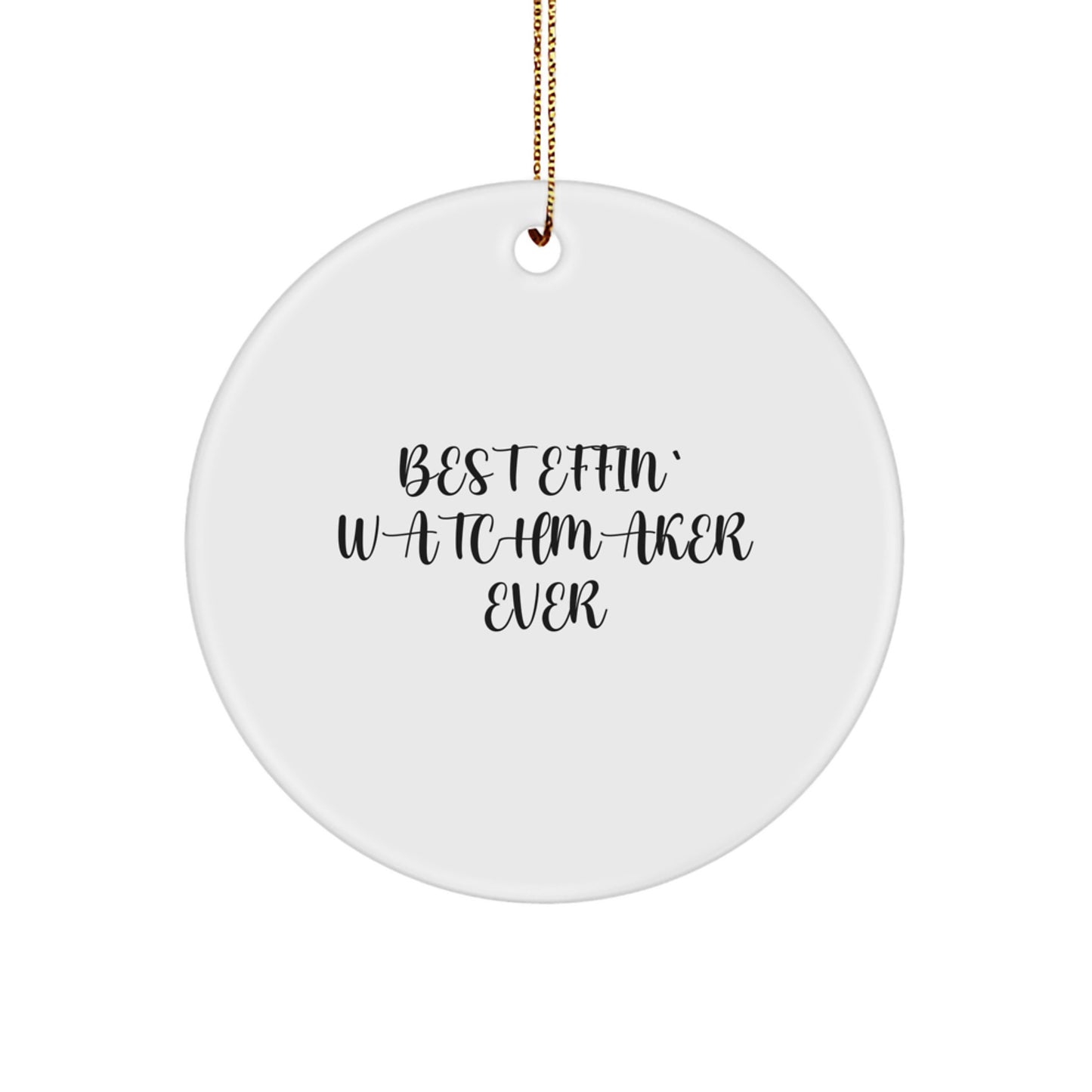 Funny Watchmaker Gifts from Best Effin' Watchmaker Ever - Circle Ornament for Friends, Family, or Coworkers - White, 2.75'' tall, 0.5 oz, Durable MDF with High-Gloss Finish - Image 1