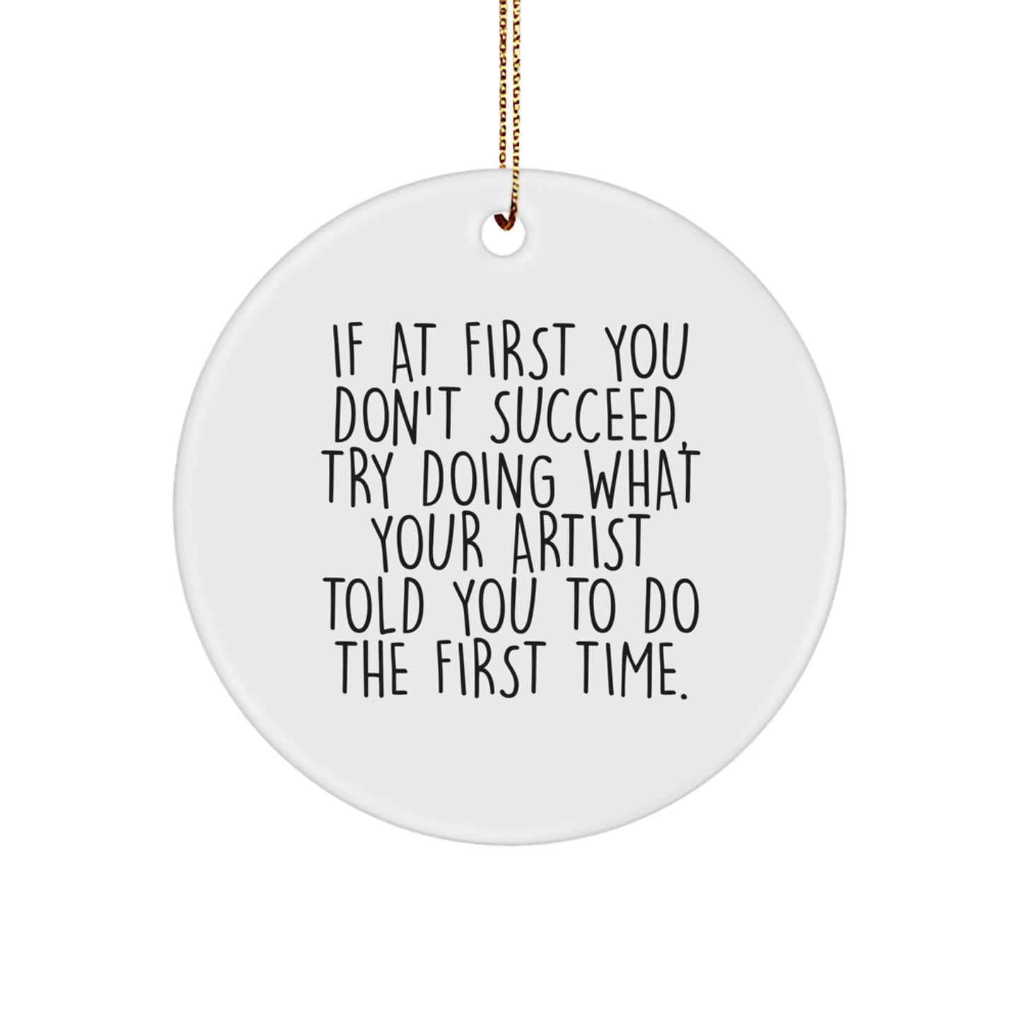 Funny Artist Quotes Circle Ornaments, Gifts from Friends and Family, Christmas Unique Ornaments for Artist, Men or Women - Image 1