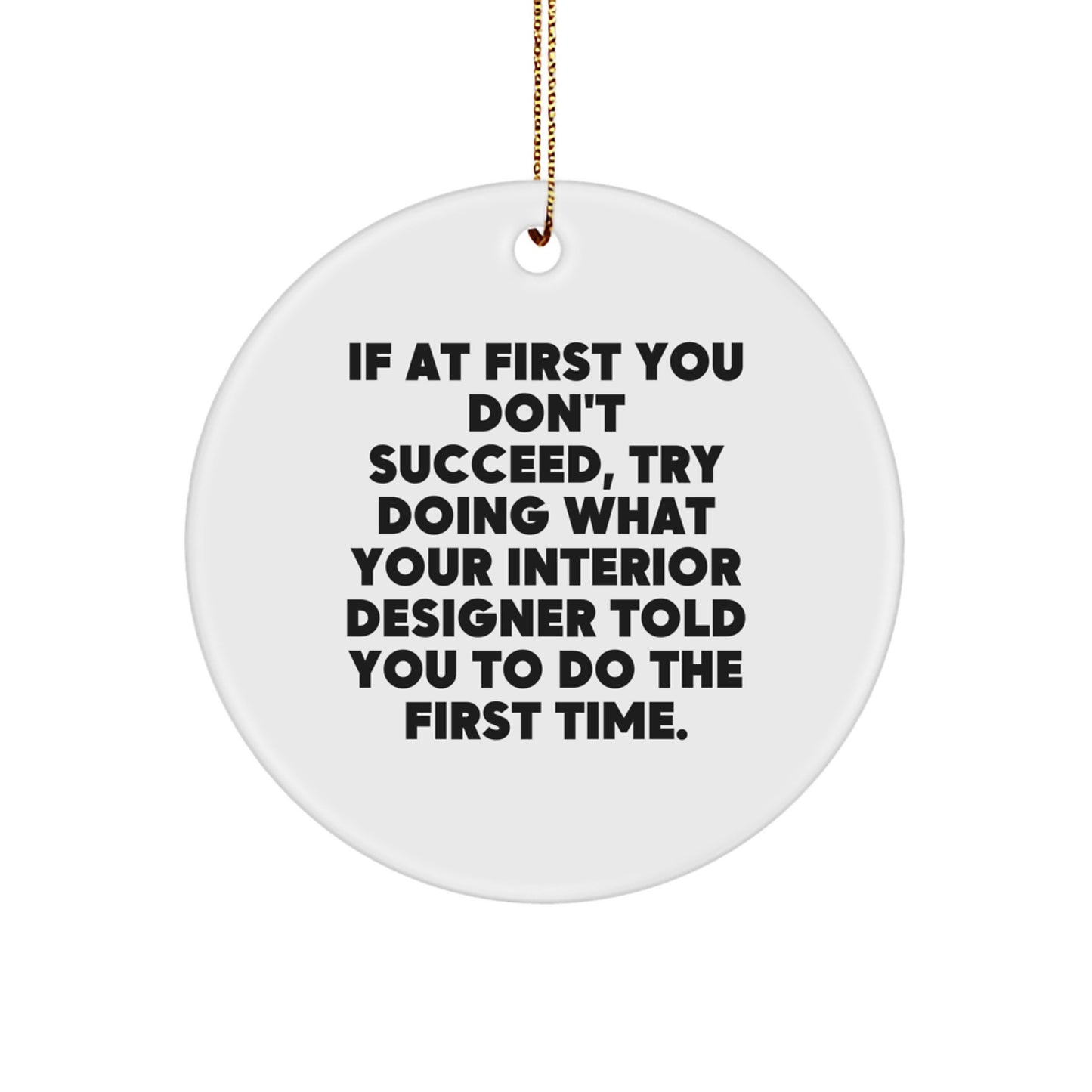 Funny Interior Designer Gifts, Circle Ornament with Quote 'Try Doing What Your Interior Designer Told You To Do First', Christmas Unique Gifts for Friends from - Image 1