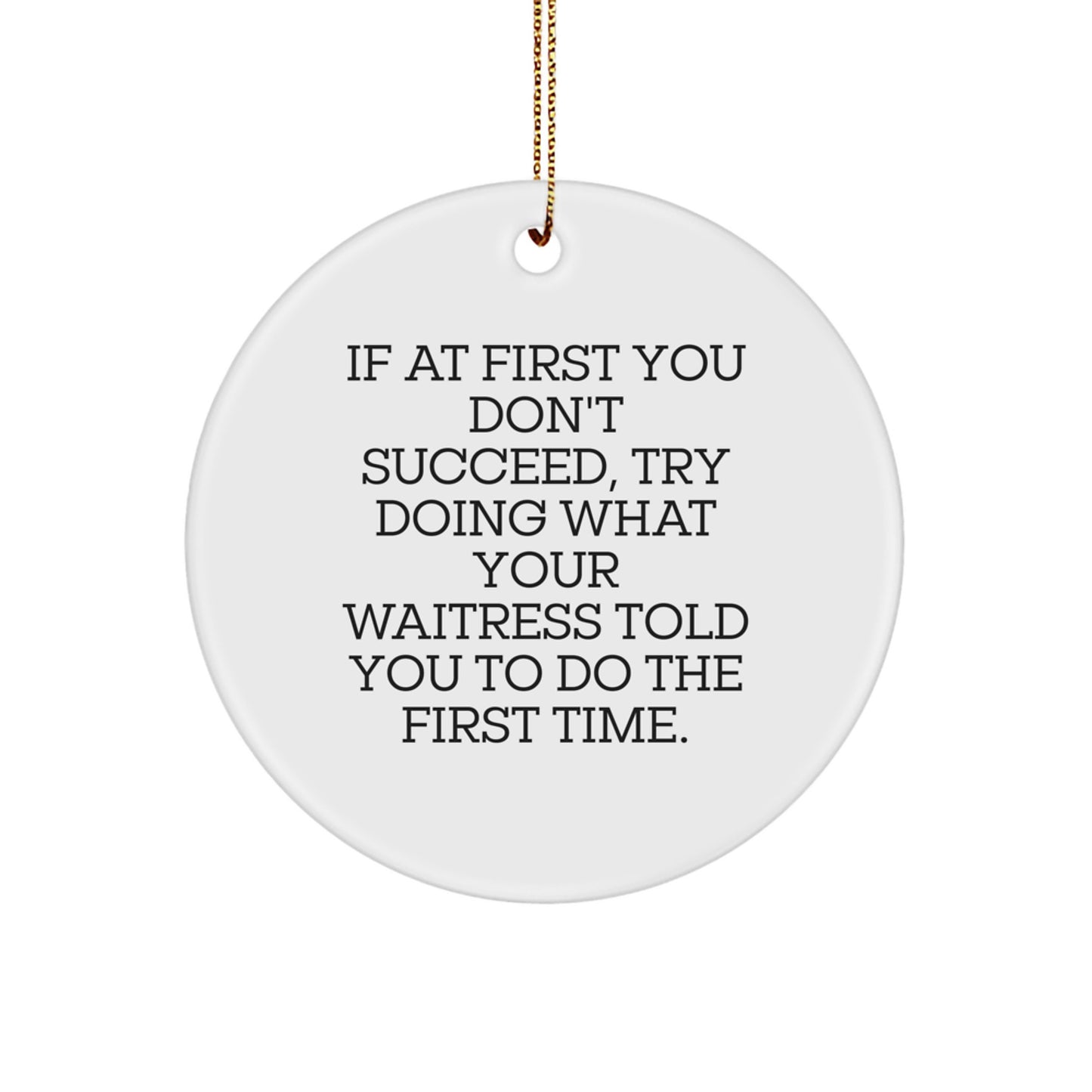 Funny Waitress Gifts from Friends, Christmas Unique Gifts for Waitress, Circle Ornament with Quote - If At First You Don't Succeed - Image 1