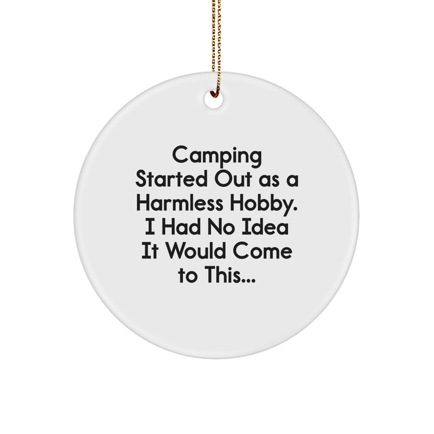 Camping Gifts for Him, Funny Camping Sayings Circle Ornament, 'Camping Started Out As A Harmless Hobby', Unique Christmas Unique Gifts from Dad to Son - Image 1