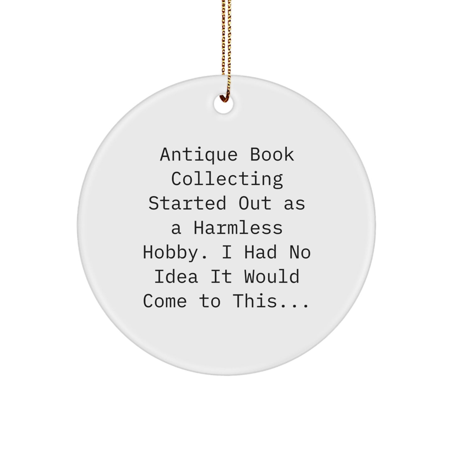 Funny Antique Book Collecting Gifts for Men, Women, or Friends - 'Antique Book Collecting Started Out As A Harmless Hobby' Circle Ornament Christmas Decorations - Image 1