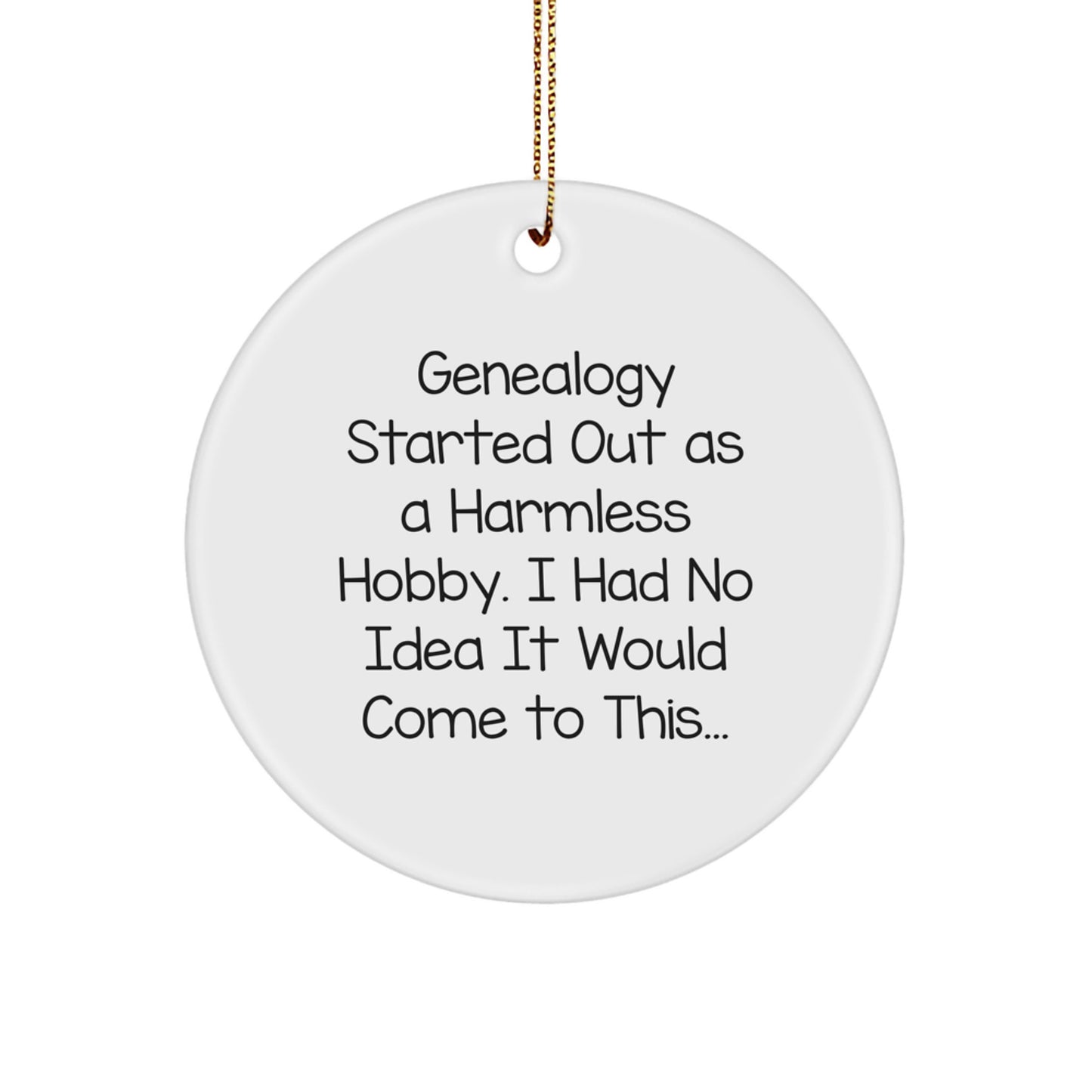 Genealogy Gifts for Family Friends Christmas Unique Circle Ornament - Funny Quote 'Genealogy Started Out As A Harmless Hobby' - Image 1