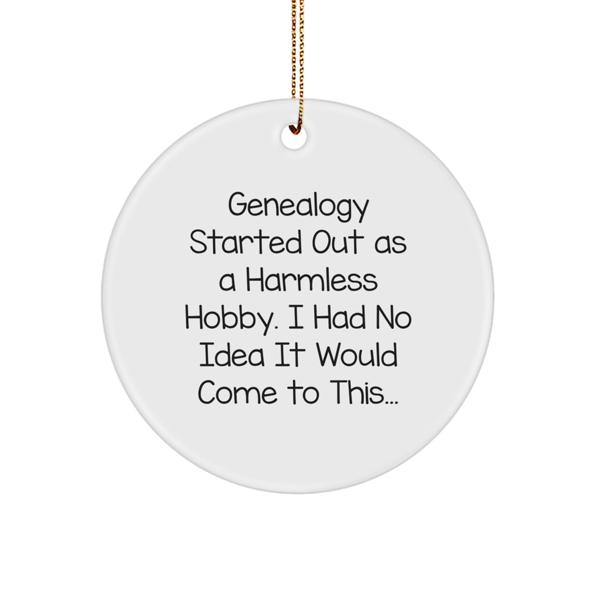 Genealogy Gifts for Family Friends Christmas Unique Circle Ornament - Funny Quote 'Genealogy Started Out As A Harmless Hobby' - Image 1