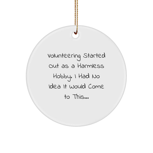 Funny Volunteering Gifts from Friends - Unique Christmas Circle Ornament 'Volunteering Started Out As A Harmless Hobby...' - Image 1