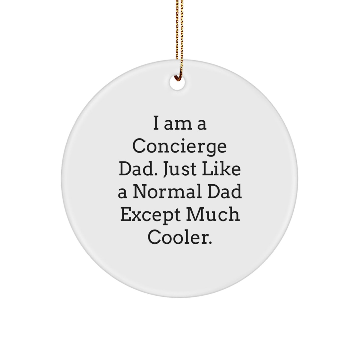 Funny Concierge Dad Gifts from Men to Concierge Dads, Unique Circle Ornament for Concierge Dads, I Am A Concierge Dad Except Much Cooler. - Image 1