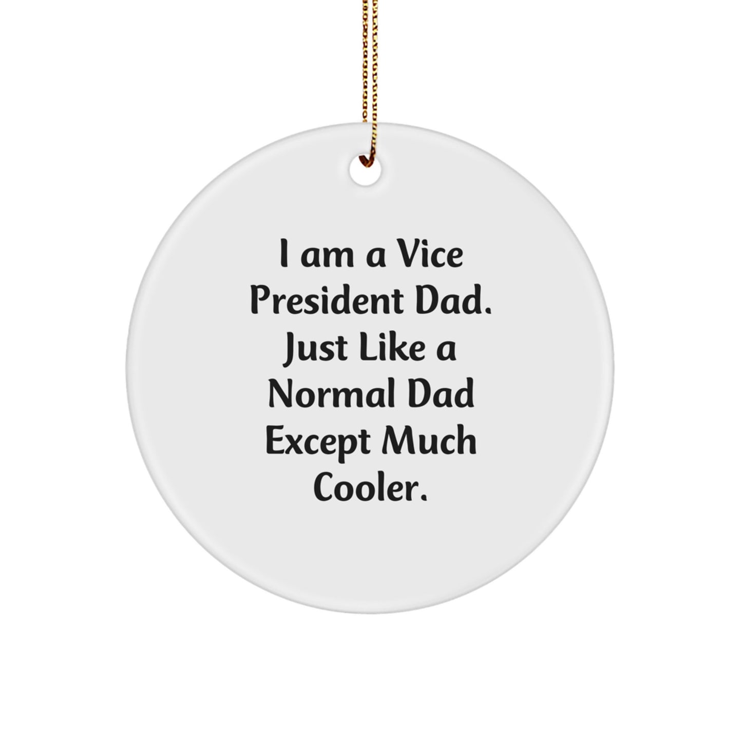 Funny Vice President Dad Gifts from Men to Husband for Christmas Unique Decorations - I Am A Vice President Dad Just Like A Normal Dad Except Much Cooler Circle Ornament - Image 1