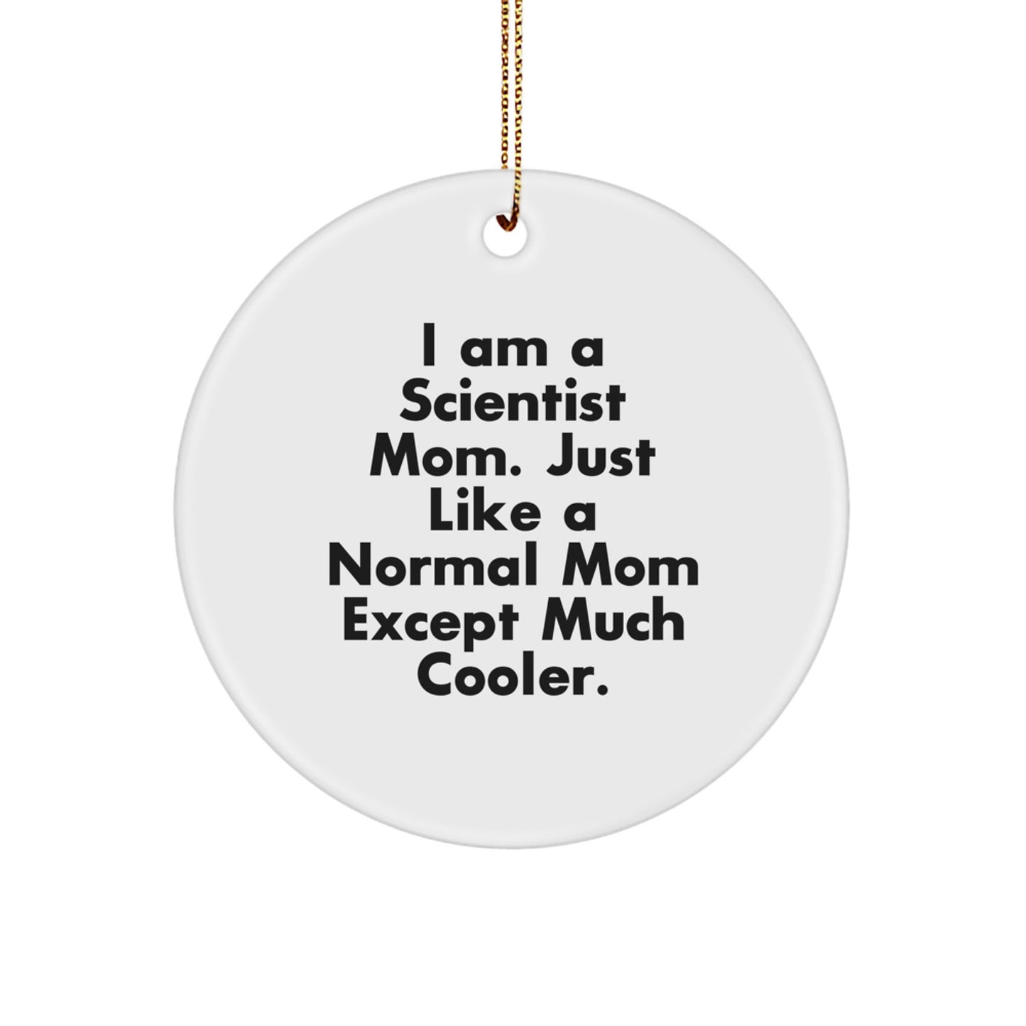 Gifts from Scientist Moms, Circle Ornaments for Scientist, 'I Am A Scientist Mom' Funny Mom Gifts, Christmas Unique Gifts for Scientist - Image 1