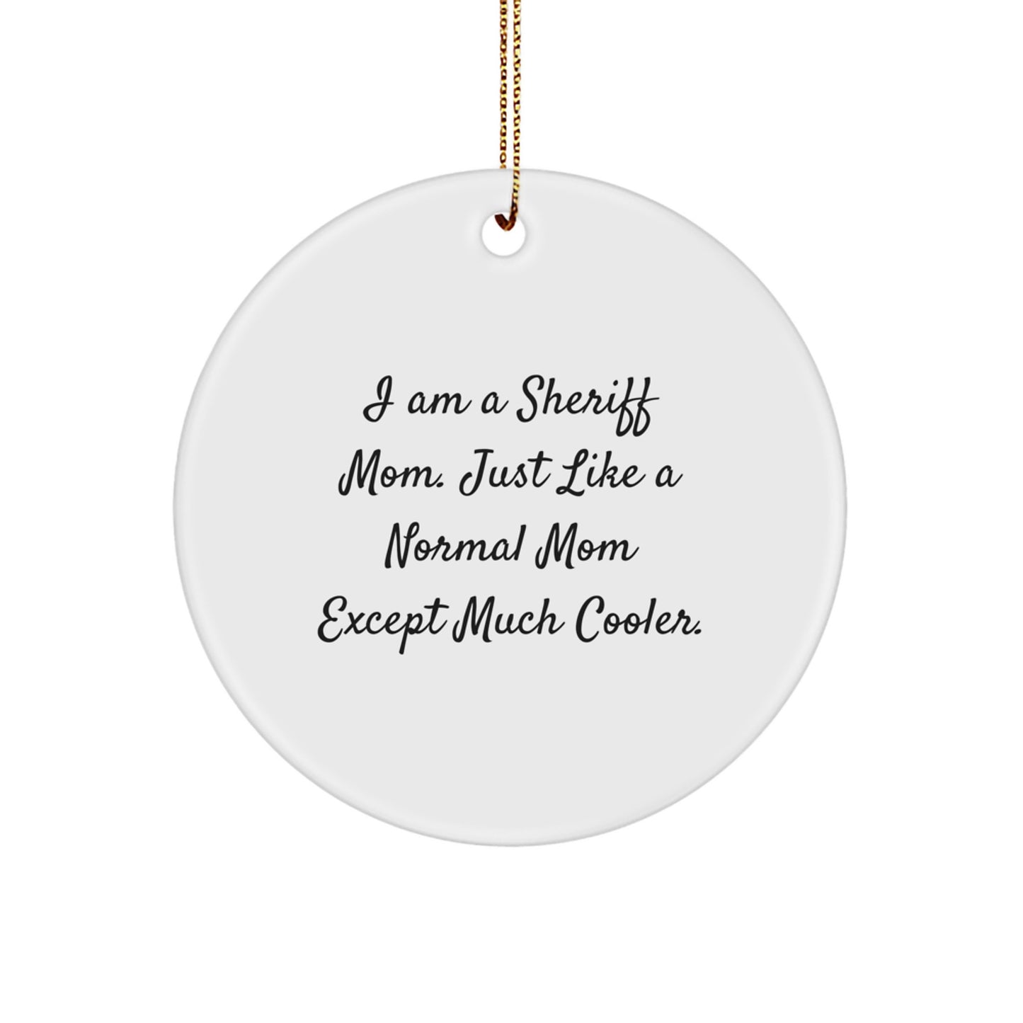Funny Sheriff Mom Gifts for Men - 'I Am A Sheriff Mom' White Circle Ornament - Unique Christmas Tree Decorations - Image 1