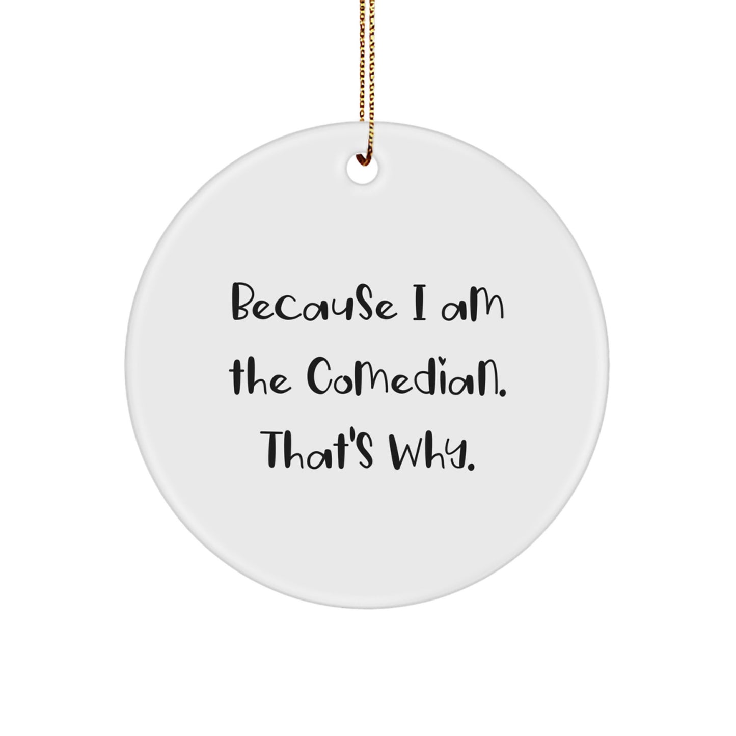 Comedian Gifts from Friends for Comedian - Because I Am The Comedian That's Why. Christmas Circle Ornament - Image 1