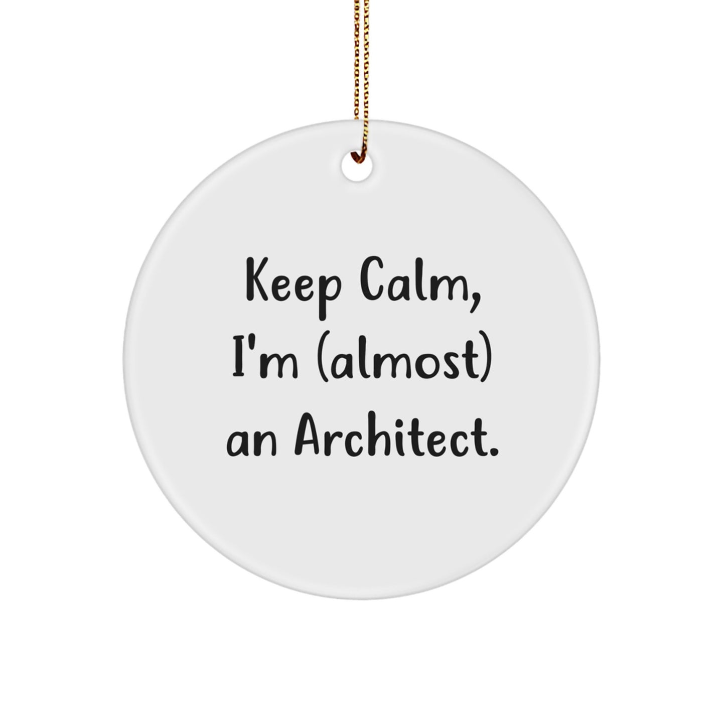 Architect Gifts for Men, Funny Keep Calm Circle Ornament, Christmas Unique Gifts from Friends, Perfect for Architect's Office or Home