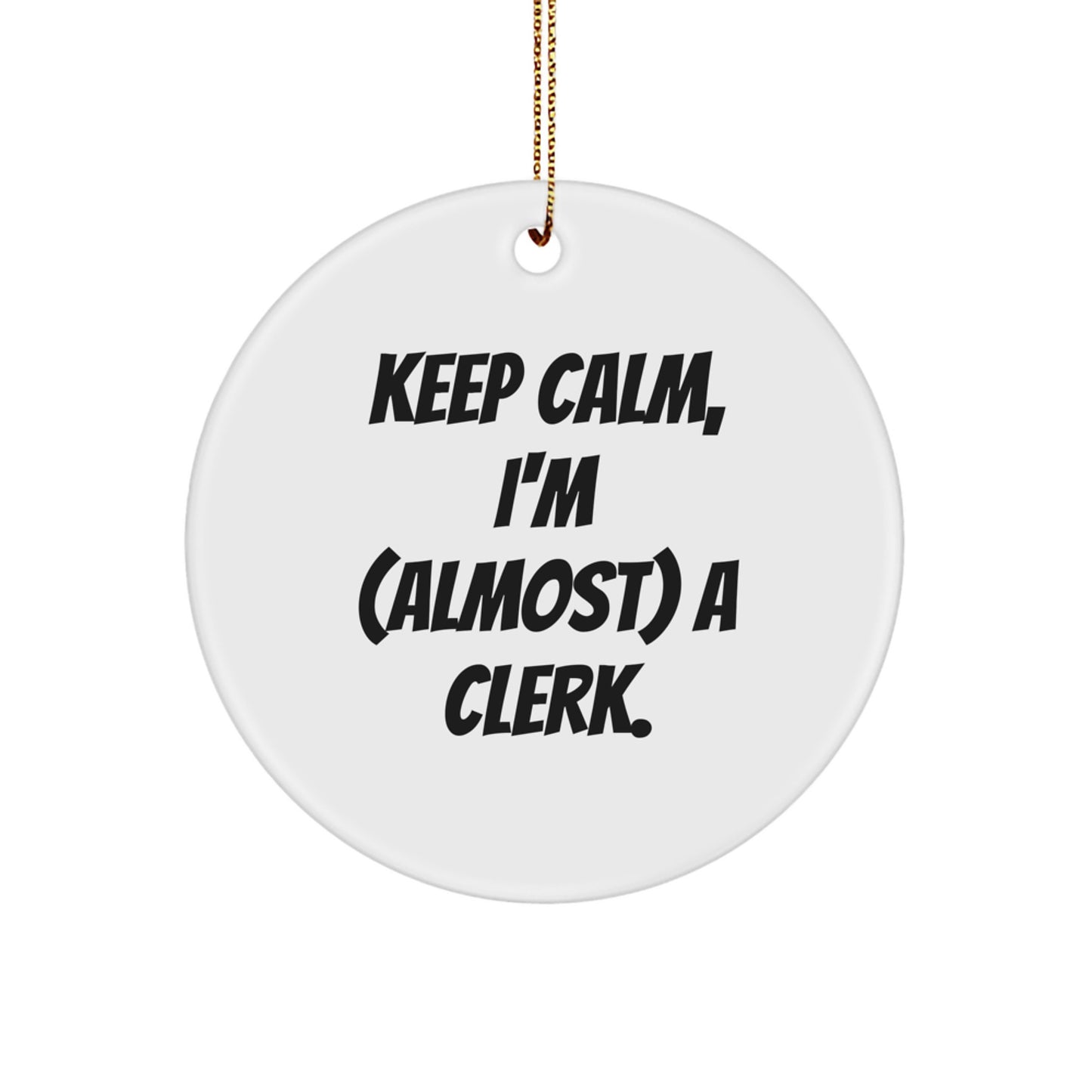 Cute Clerk Gifts for Men, Funny Circle Ornament with Keep Calm, I'm (almost) A Clerk. Quote, Christmas Unique Gifts from Friends, Coworkers, Family - Image 1