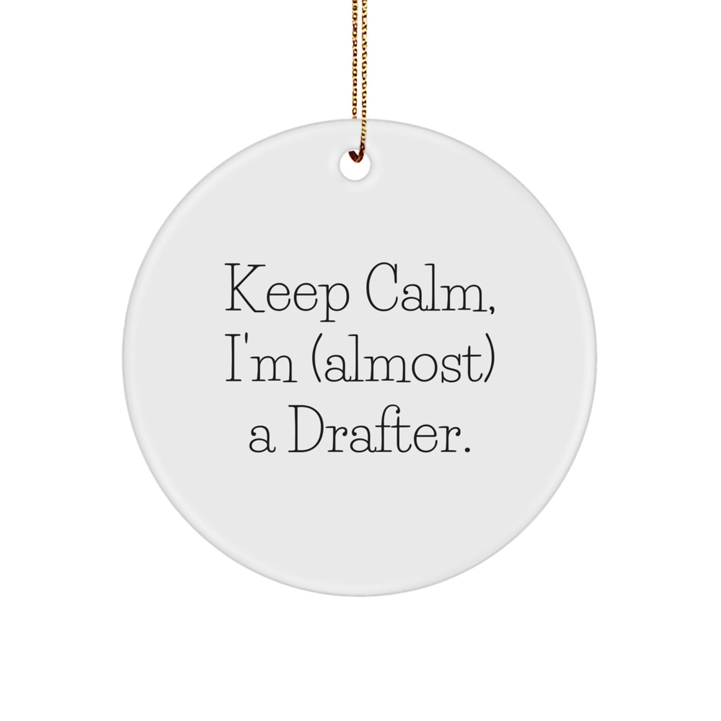Funny Drafter Gifts, Circle Ornament 'Keep Calm I'm (almost) A Drafter' Unique Christmas Decorations for Drafter Friends and Family - Image 1
