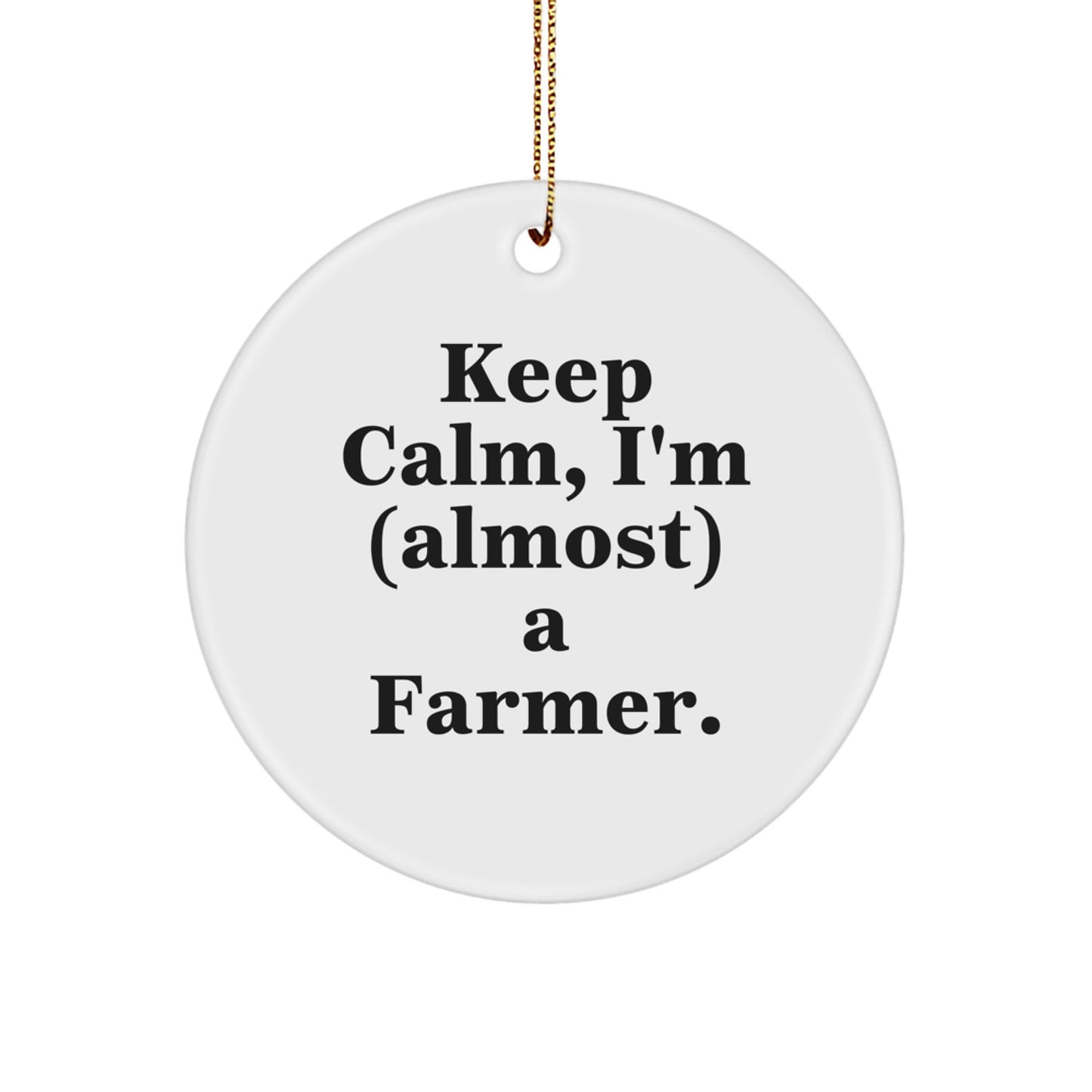 Funny Farmer Gifts for Men Women Friends Coworkers Family Christmas Unique Circle Ornament with 'Keep Calm I'm almost a Farmer' Quote - Image 1