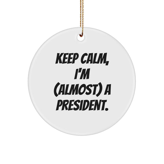 Funny President Circle Ornament Gifts for Men Friends Family from the Desk of Keep Calm I'm (almost) A President. - Image 1