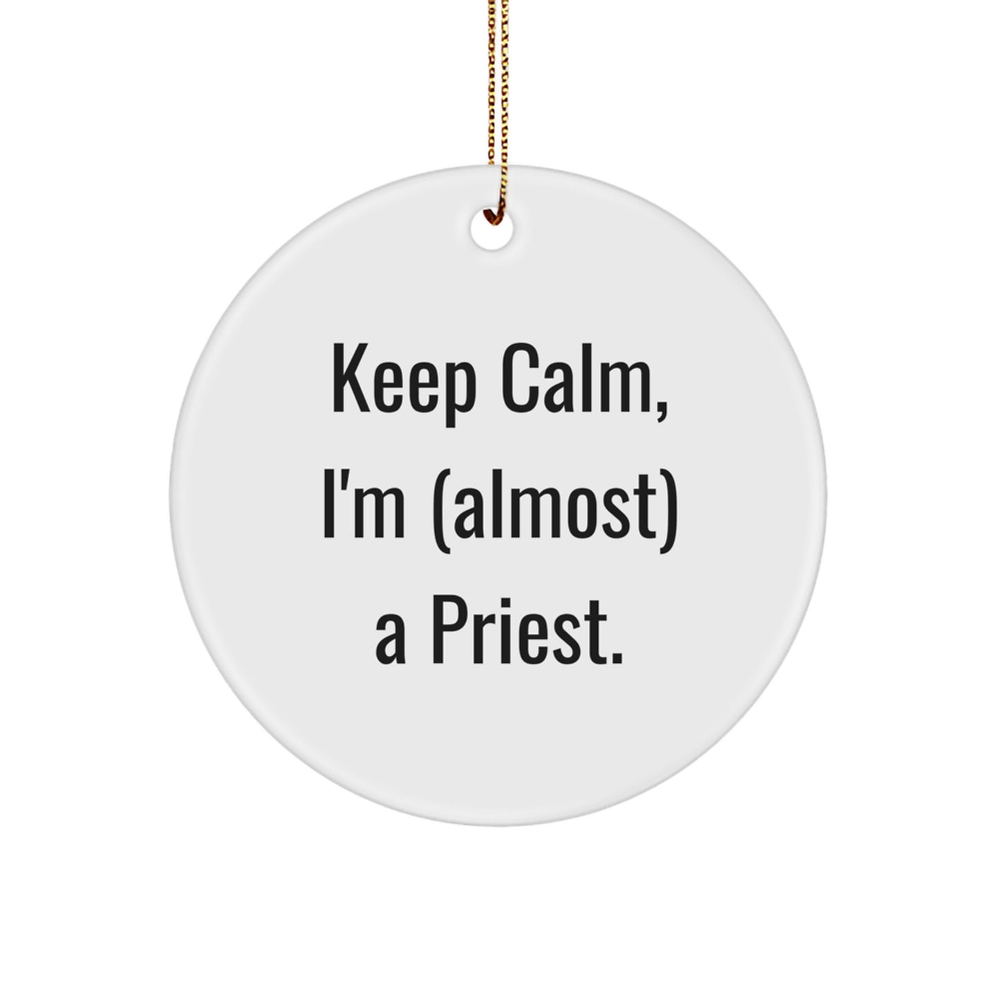 Funny Priest Gifts for Christmas, Keep Calm I'm (almost) A Priest Circle Ornament for Men, Women, Friends, Family - Image 1