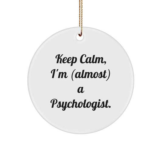 Funny Psychologist Gifts from Men for Friends - Keep Calm, I'm (almost) A Psychologist. Circle Ornament, Christmas Unique Present - Image 1