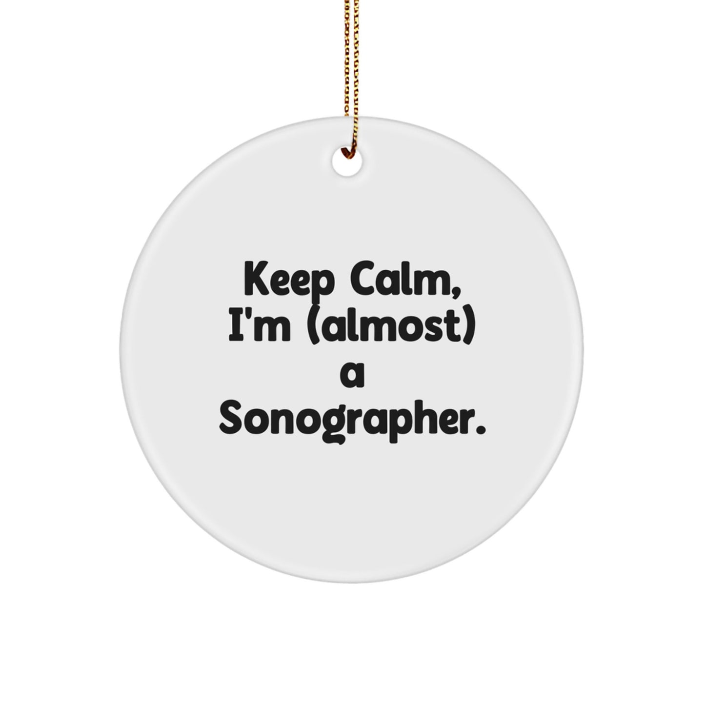 Sonographer Gifts from Friends - Keep Calm, I'm (almost) A Sonographer. - Christmas Circle Ornament, Funny Quote, Circle-Shaped MDF