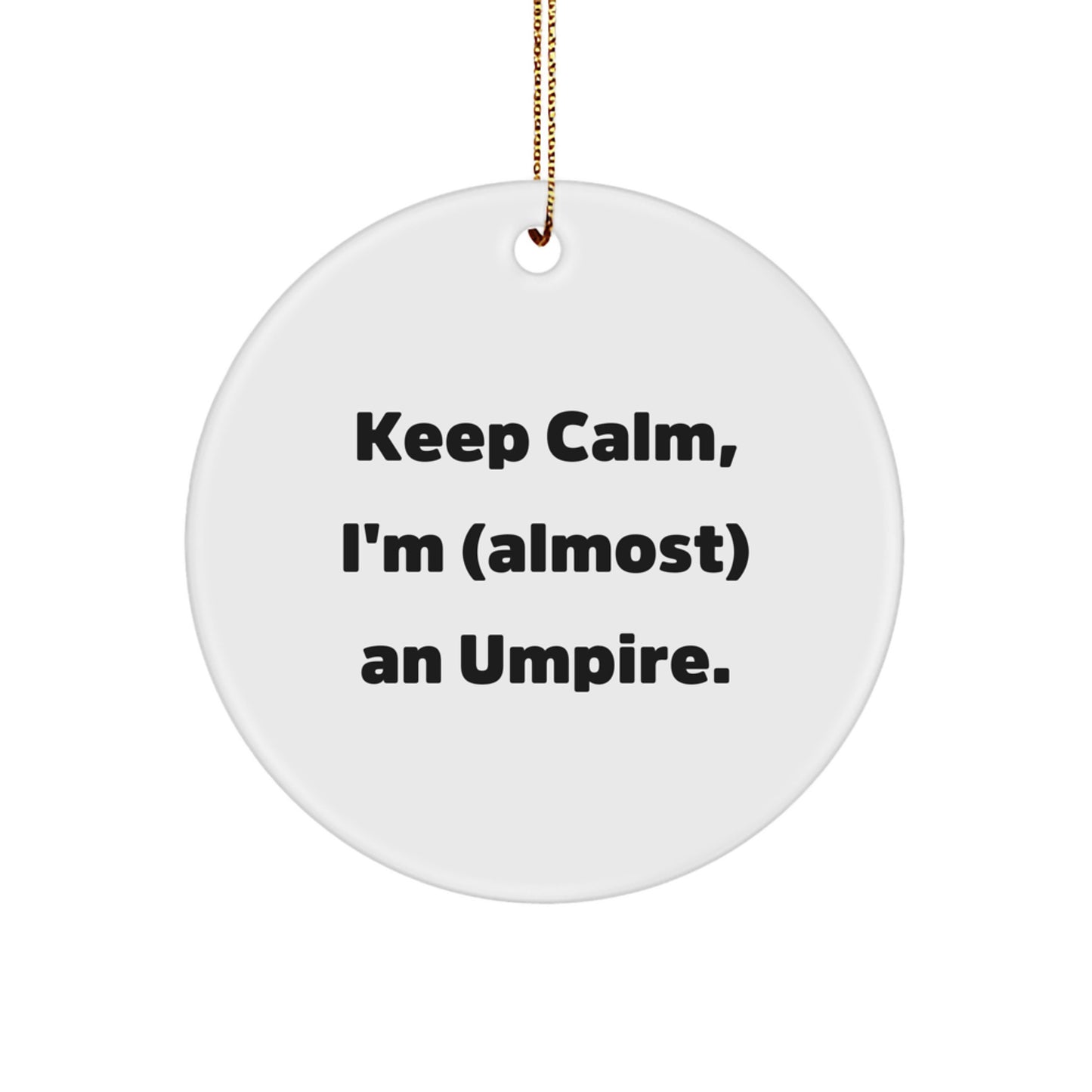 Funny Umpire Gifts from Friends, Unique Circle Ornament for Umpire Fans, Keep Calm I'm (almost) An Umpire Gift for Men Women Coworkers Family - Image 1