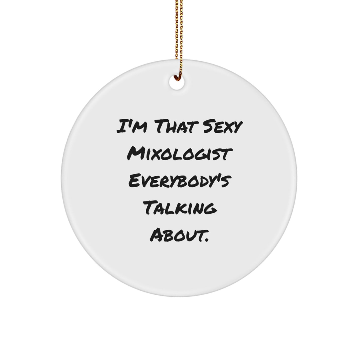 Funny Mixologist Gifts from Friends for Men, 'I'm That Sexy Mixologist Everybody's Talking About' Circle Ornament for Christmas Unique Gifts - Image 1