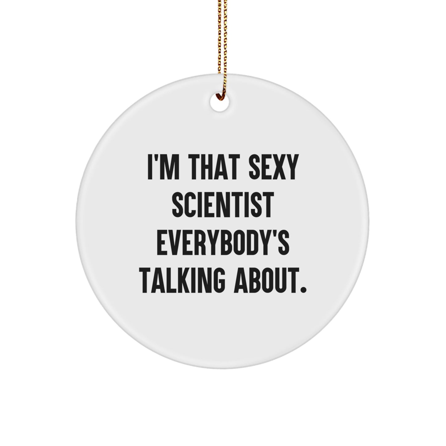 I'm That Sexy Scientist Gifts from Men for Scientist Friends - Circle Ornament for Christmas Unique Scientist Decor - Image 1
