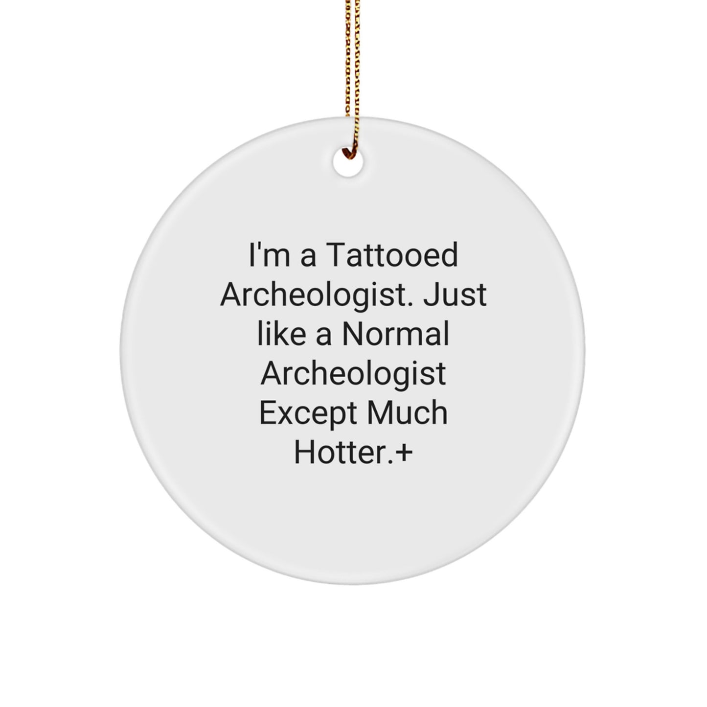 Gifts from Friends for the Tattooed Archeologist Christmas Ornament, Funny Quote Circle Decoration for Home, Christmas Unique Gifts for Archeologist Men, Women, Friends, Coworkers, Family - Image 1