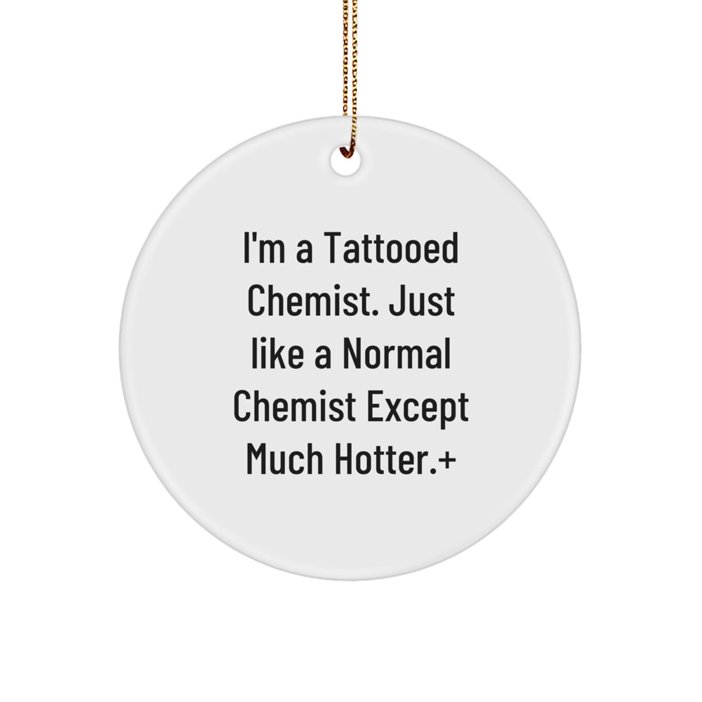Funny Chemist Gifts, Christmas Unique Circle Ornament for Chemist Friends and Family, I'm A Tattooed Chemist - Funny Chemist Quote Christmas Decor - White Circle Shaped Ornament - Image 1