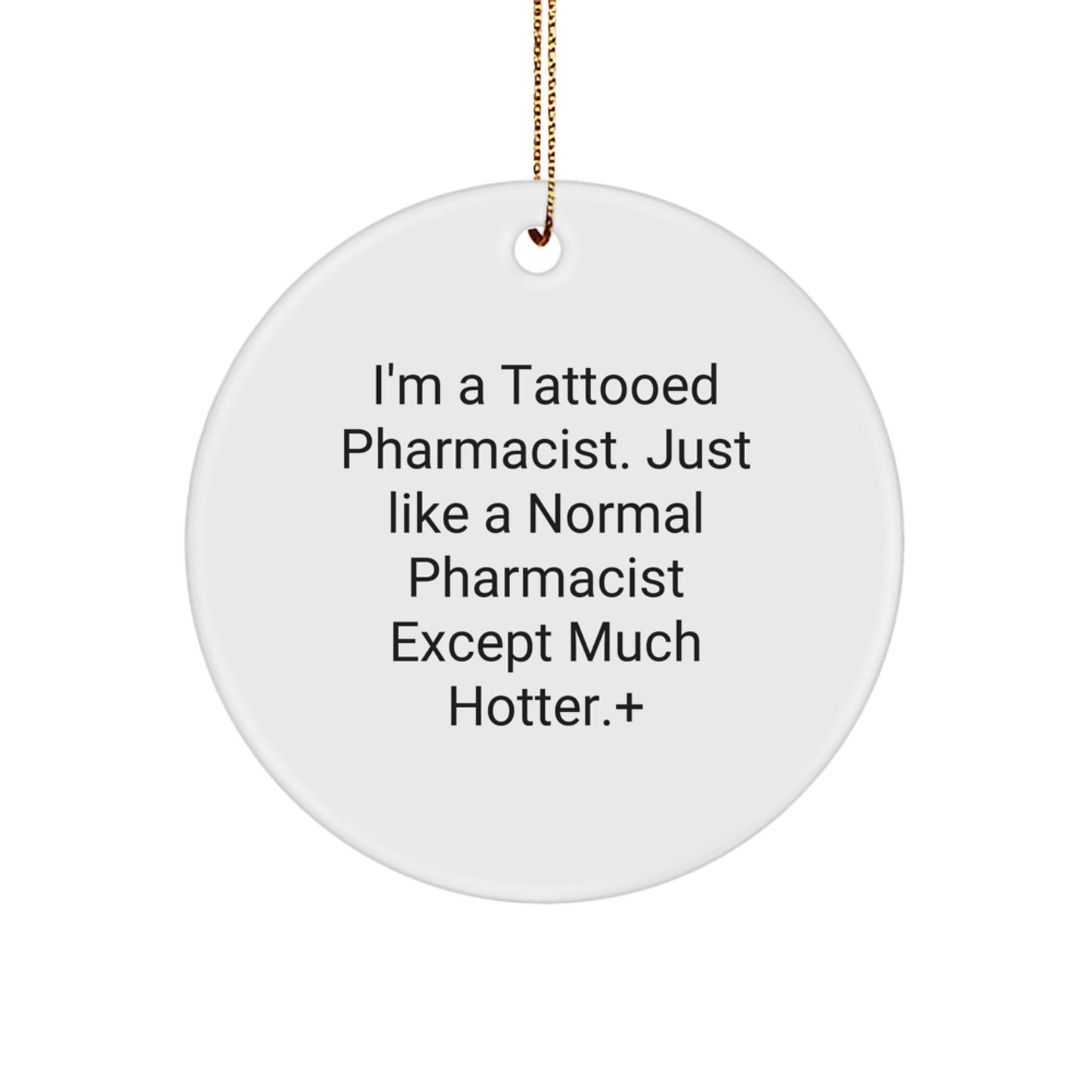 Gifts from Men, Women, or Friends for Pharmacist, Unique Christmas Unique Gifts, I'm A Tattooed Pharmacist, Like a Normal Pharmacist Except Much Hotter, Circle Ornament - Image 1