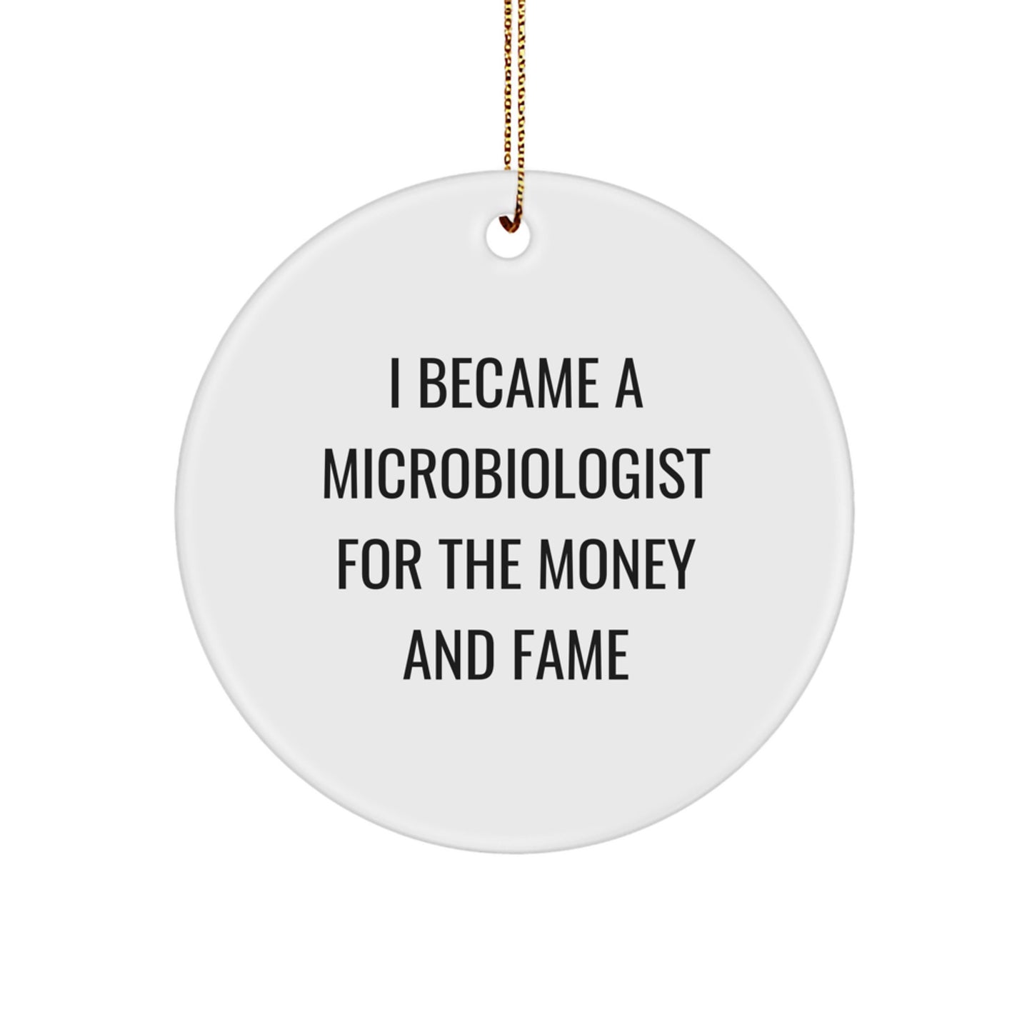 Funny Microbiologist Gifts for Men from Friends, I Became A Microbiologist For The Money And Fame Christmas Unique Ornaments - Image 1