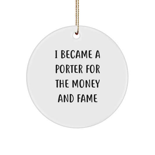 Funny Porter Gifts for Christmas - 'I Became A Porter For The Money And Fame' Circle Ornament, Gifts from Friends and Family - Image 1