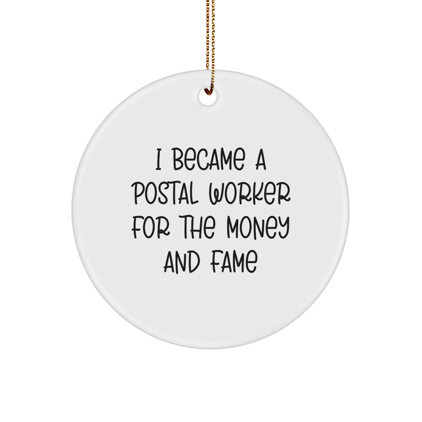 Funny Postal Worker Gifts for Christmas - Circle Ornament from Friends, 'I Became A Postal Worker For The Money And Fame' Quote, Gifts from Family to Coworkers
