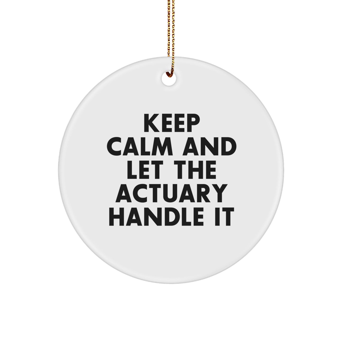 Actuary Gifts from Friends - Keep Calm And Let The Actuary Handle It - Circle Ornament for Christmas - Image 1