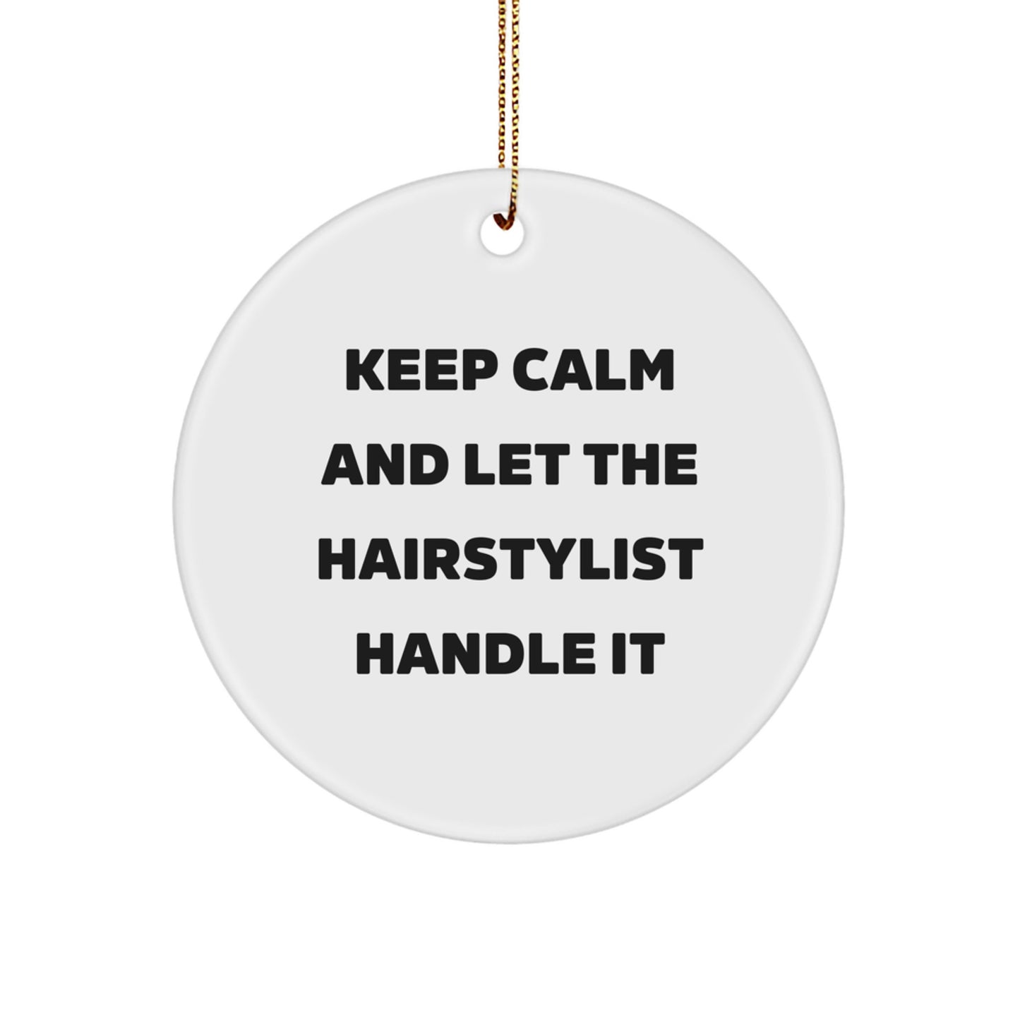Hairstylist Gifts from Friends - Keep Calm And Let The Hairstylist Handle It - Christmas Circle Ornament for Hairstylist, Women, Family and Coworkers