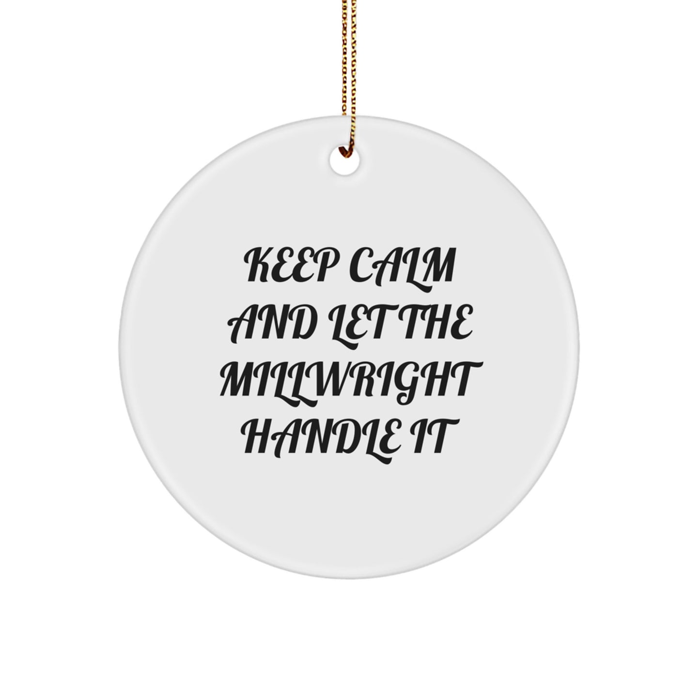 Funny Millwright Circle Ornaments Gifts from Friends for Men Keep Calm and Let the Millwright Handle It Christmas Unique Gifts - Image 1