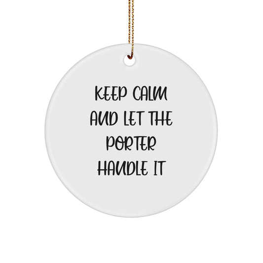 Funny Porter Gifts - Keep Calm And Let The Porter Handle It Circle Ornament for Men, Women, Friends, Coworkers, and Family - White Color, Circle Shaped, Durable MDF, High-Gloss Finish