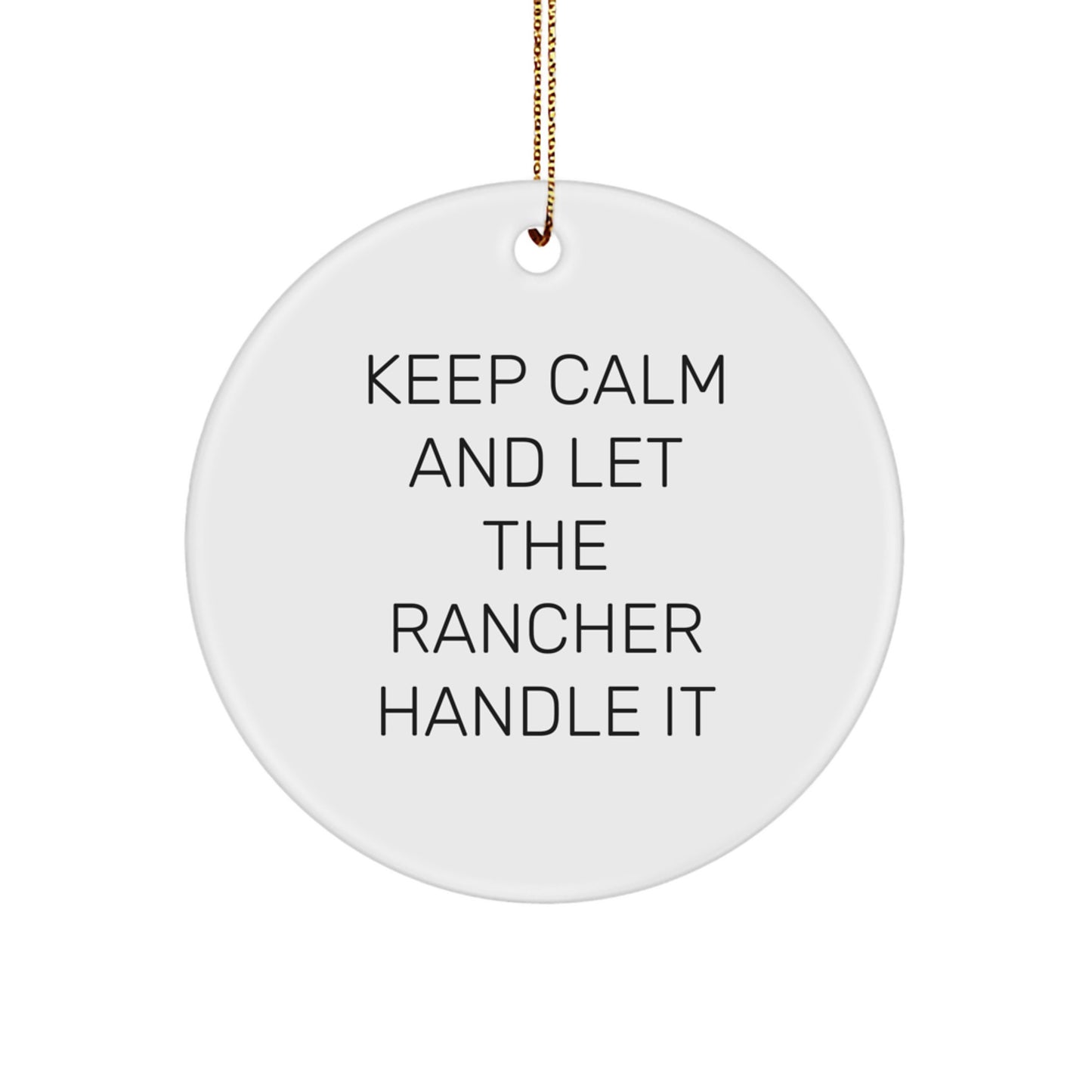 Rancher Gifts from Family - Keep Calm And Let The Rancher Handle It - Circle Ornament for Christmas