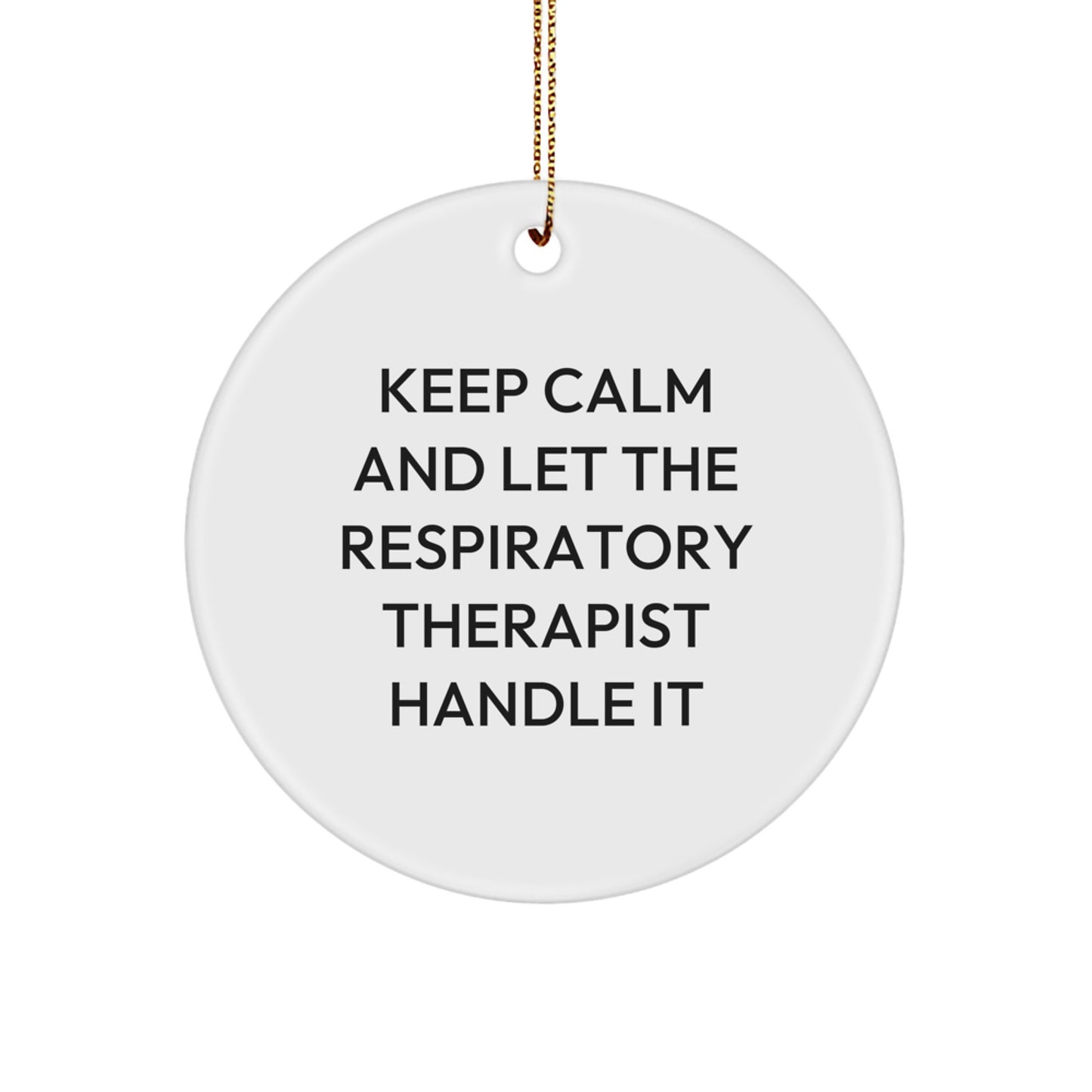 Funny Respiratory Therapist Circle Ornament Gifts from Friends to Family, Keep Calm And Let The Respiratory Therapist Handle It Christmas Unique Gifts - Image 1