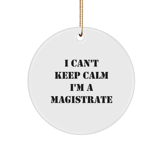 Magistrate Circle Ornament Gifts from Friends and Family for Christmas, Funny 'I'm A Magistrate' Quote, Circle Ornament - Image 1