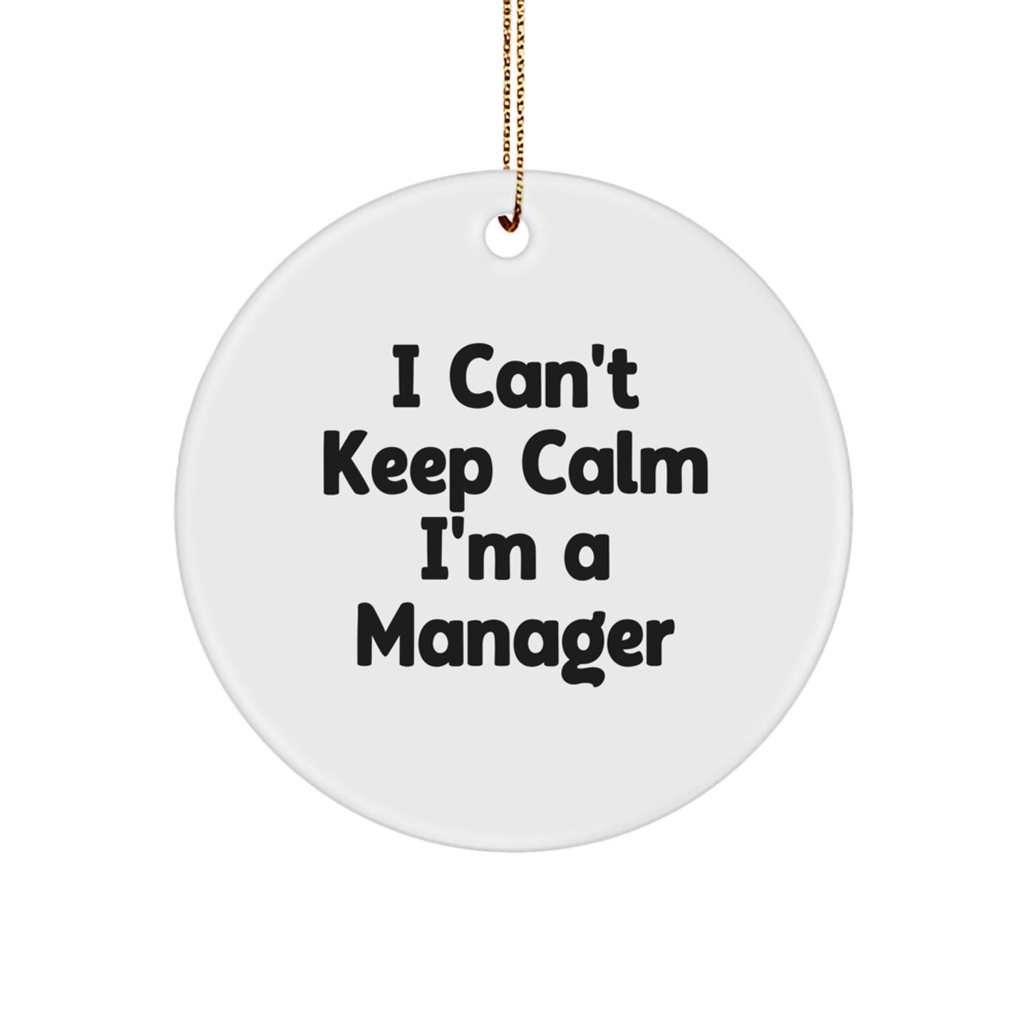 Funny Manager Gifts from Friends, I Can't Keep Calm I'm A 'Manager' Circle Ornament for Christmas Unique Gifts, Gifts for Men - Image 1