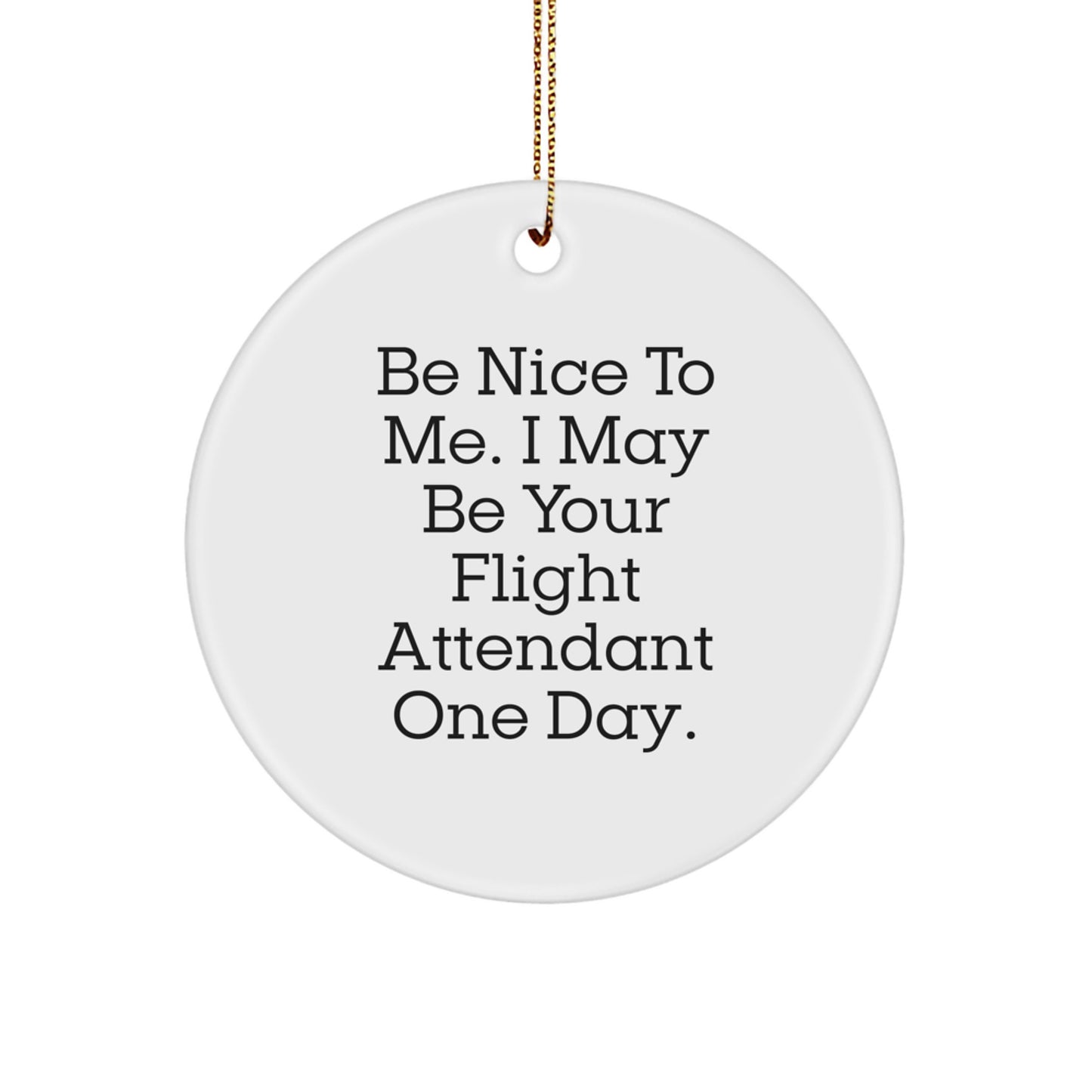 Funny Flight Attendant Gifts from Friends - Be Nice To Me Circle Ornament for Flight Attendants, Christmas Unique Present for Coworkers, Family, and Friends