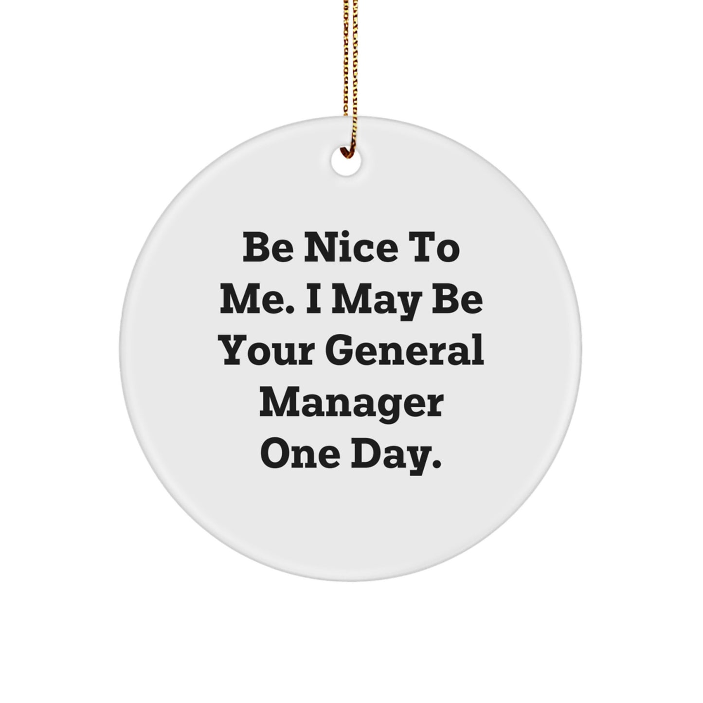 Funny General Manager Gifts from Friends for Men, Circle Ornament Be Nice to Me One Day - Image 1