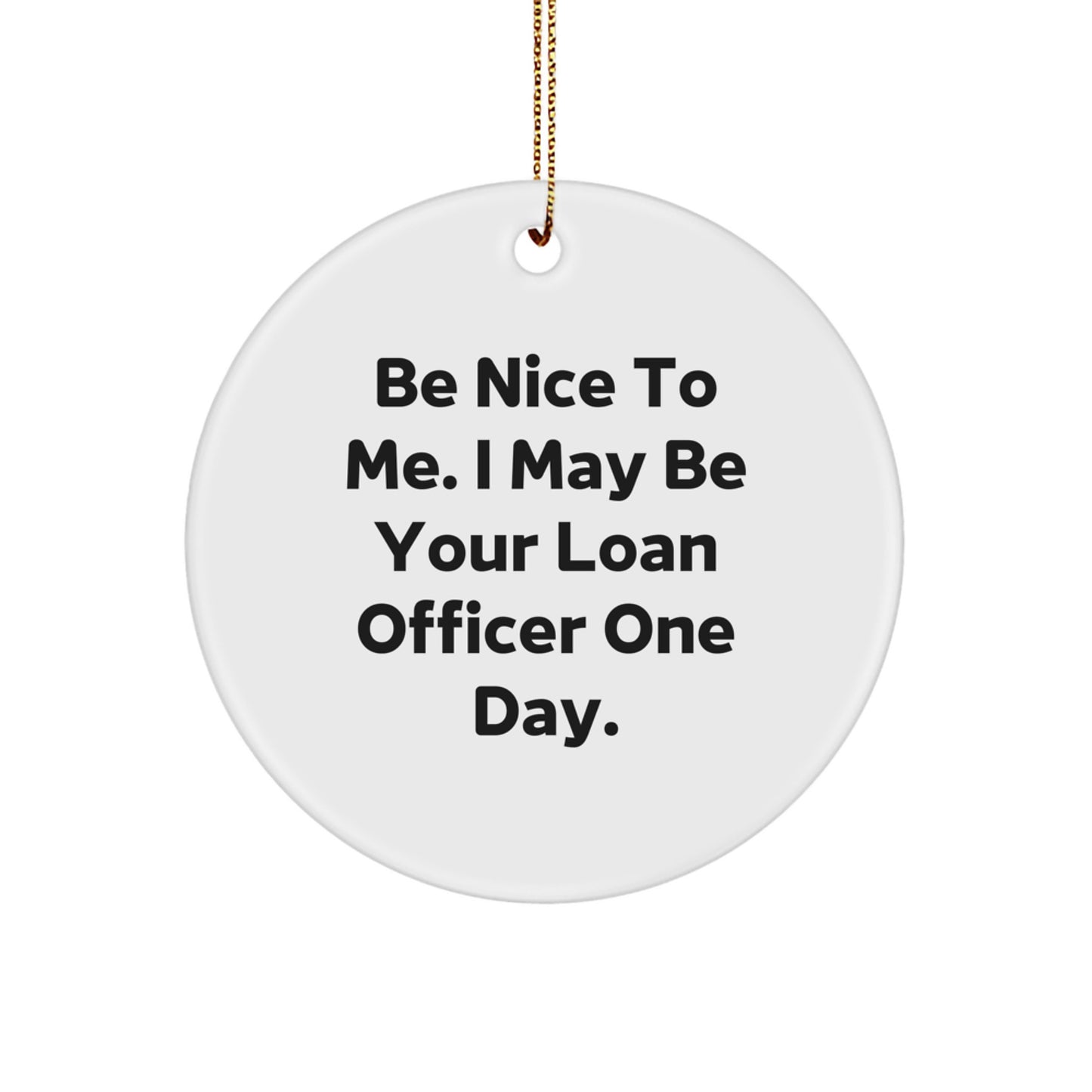 Funny Loan Officer Gifts for Christmas - 'Be Nice To Me' Circle Ornament, Gifts from Family to Loan Officer, Unique Holiday Ornament - Image 1