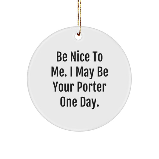Funny Porter Gifts Circle Ornament 'Be Nice To Me' White Christmas Decoration from Friends - Gifts for Porter