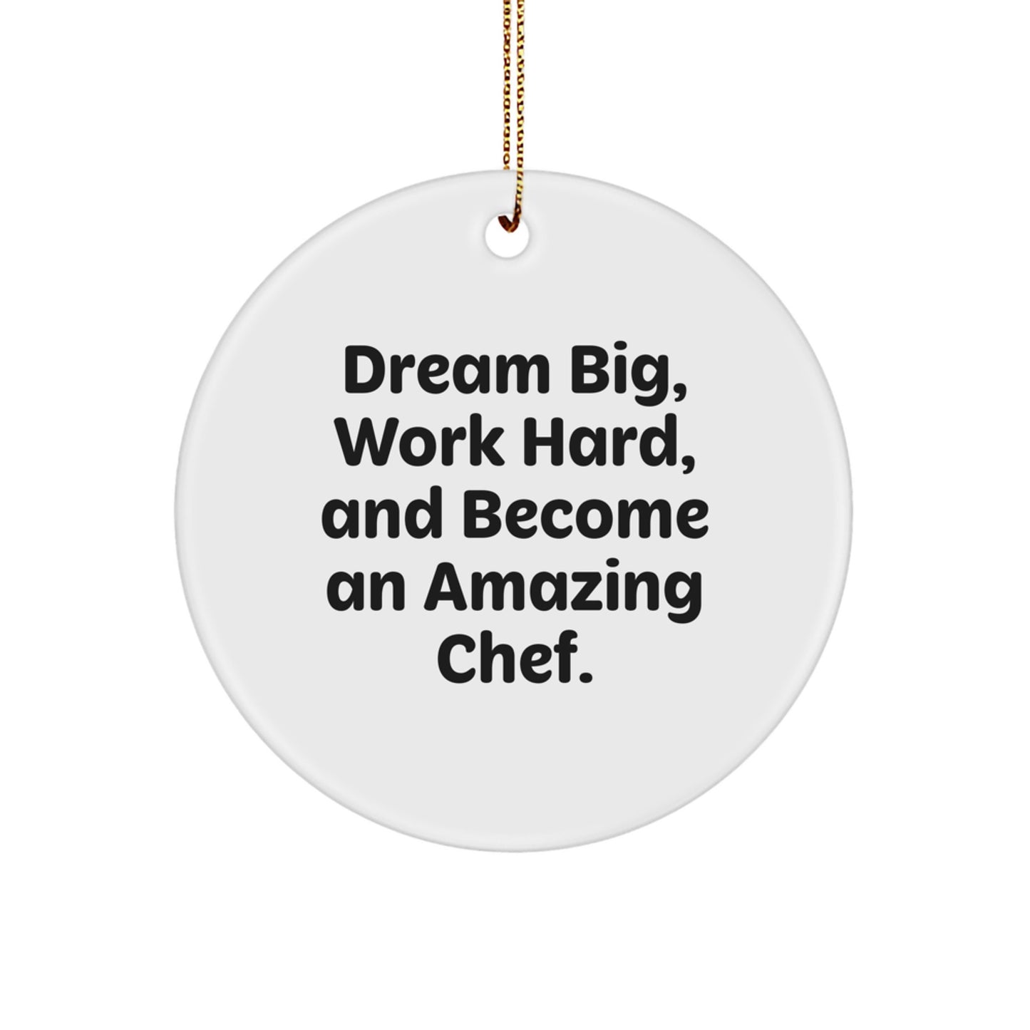 Chef Inspirational Gifts from Family for Friends - Circle Ornament - Dream Big, Work Hard, And Become An Amazing Chef. - Christmas Unique - Image 1